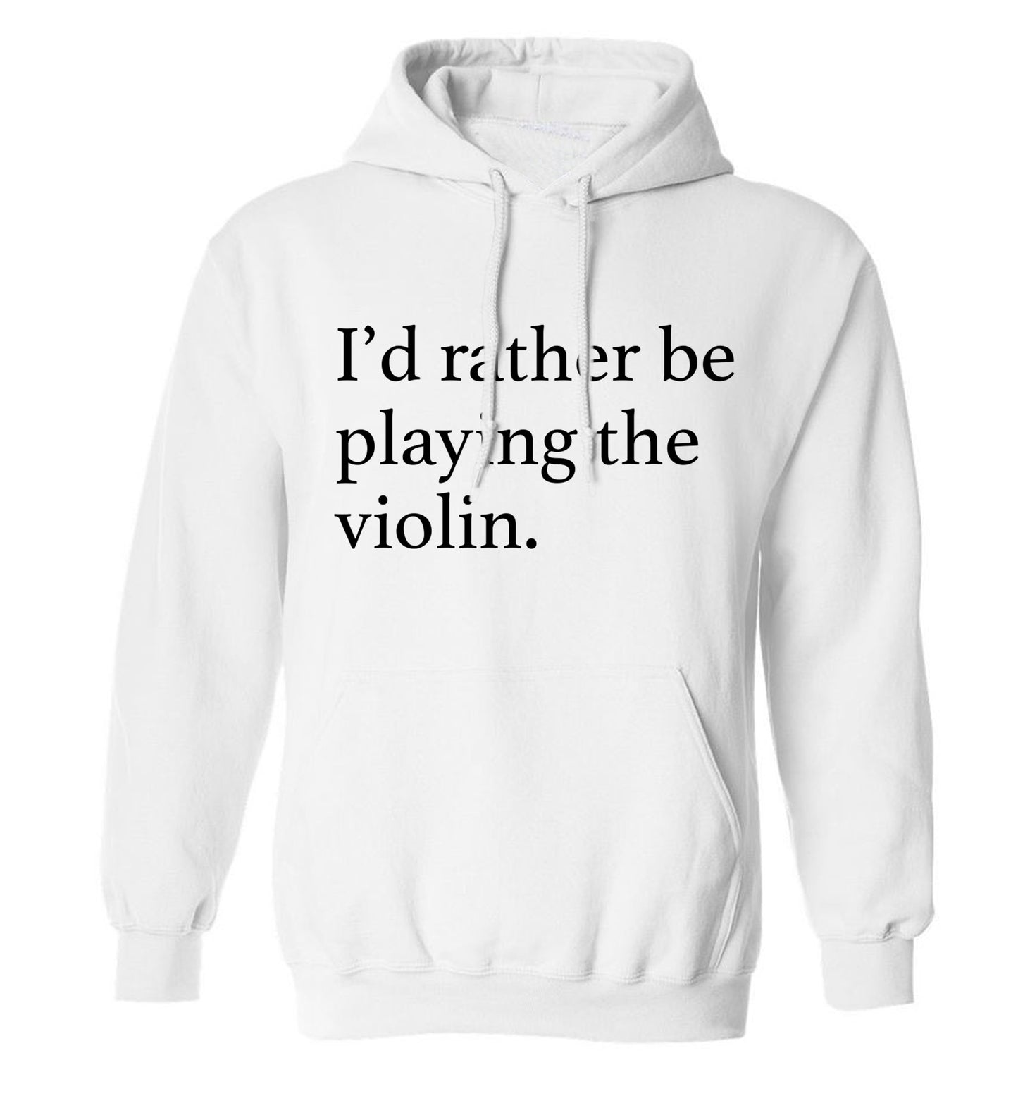 I'd rather be playing the violin adults unisex white hoodie 2XL