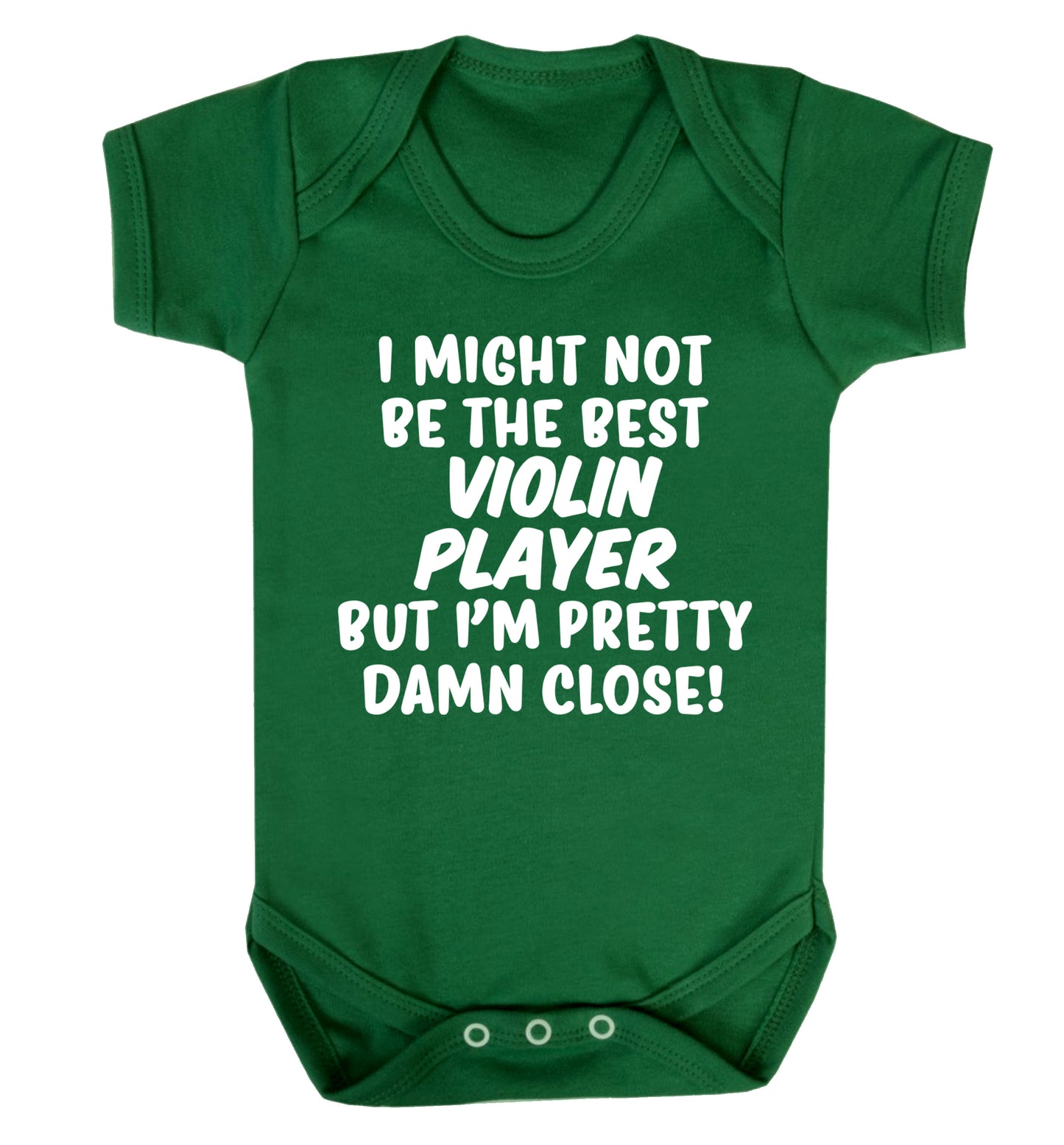 I might not be the best violin player but I'm pretty close Baby Vest green 18-24 months