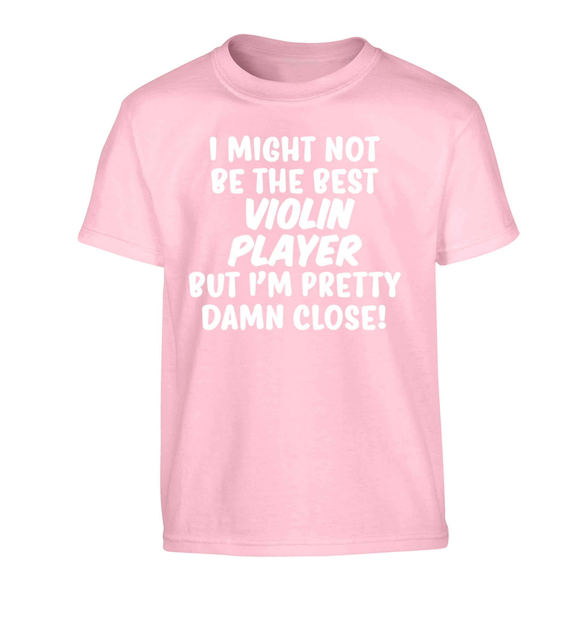 I might not be the best violin player but I'm pretty close Children's light pink Tshirt 12-13 Years