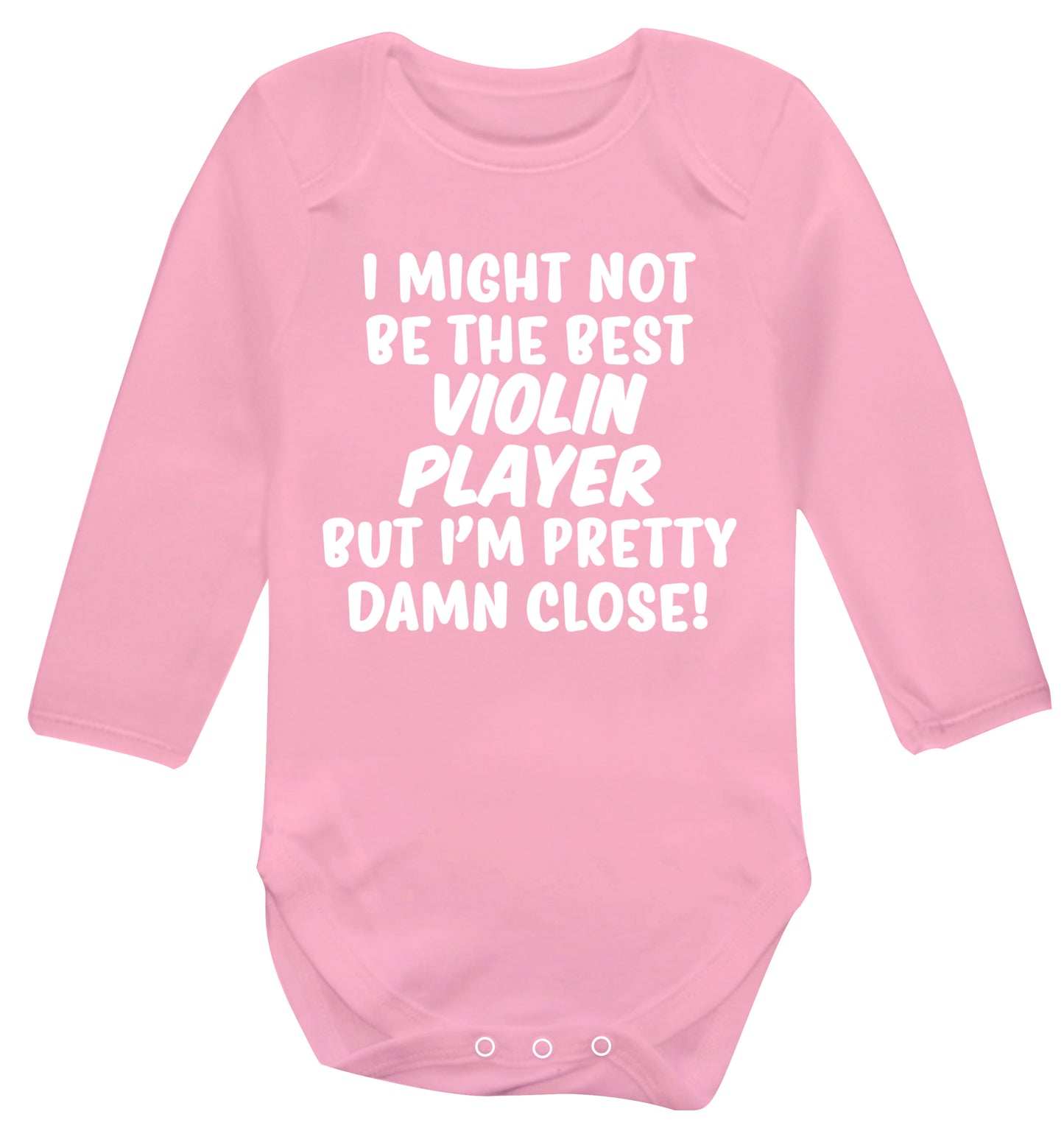 I might not be the best violin player but I'm pretty close Baby Vest long sleeved pale pink 6-12 months