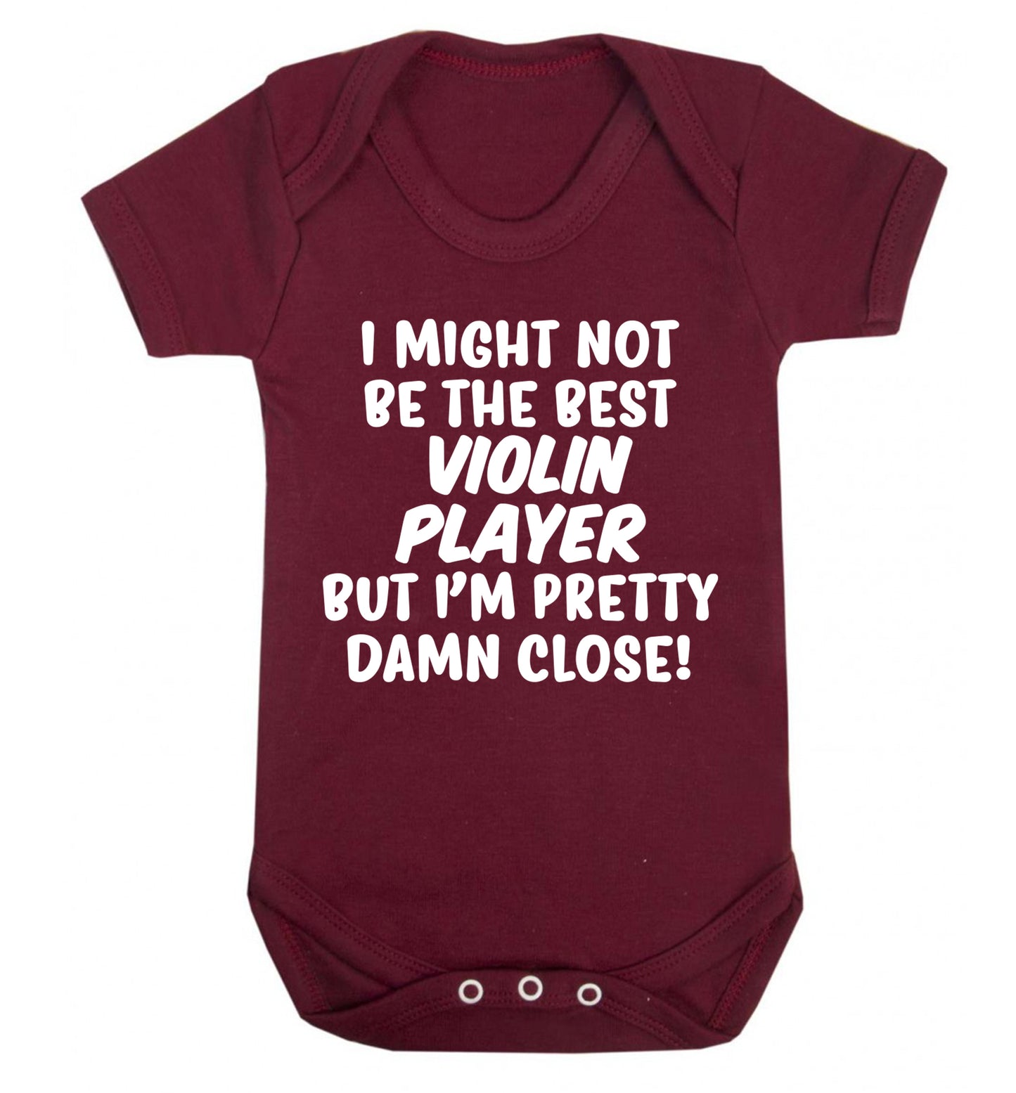 I might not be the best violin player but I'm pretty close Baby Vest maroon 18-24 months