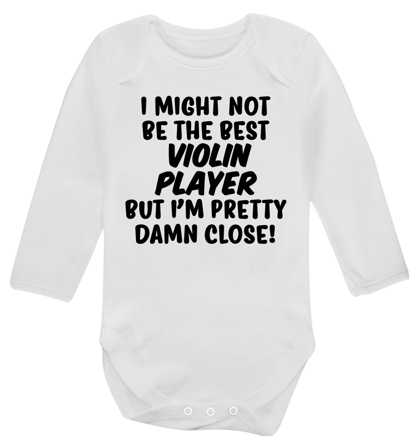 I might not be the best violin player but I'm pretty close Baby Vest long sleeved white 6-12 months