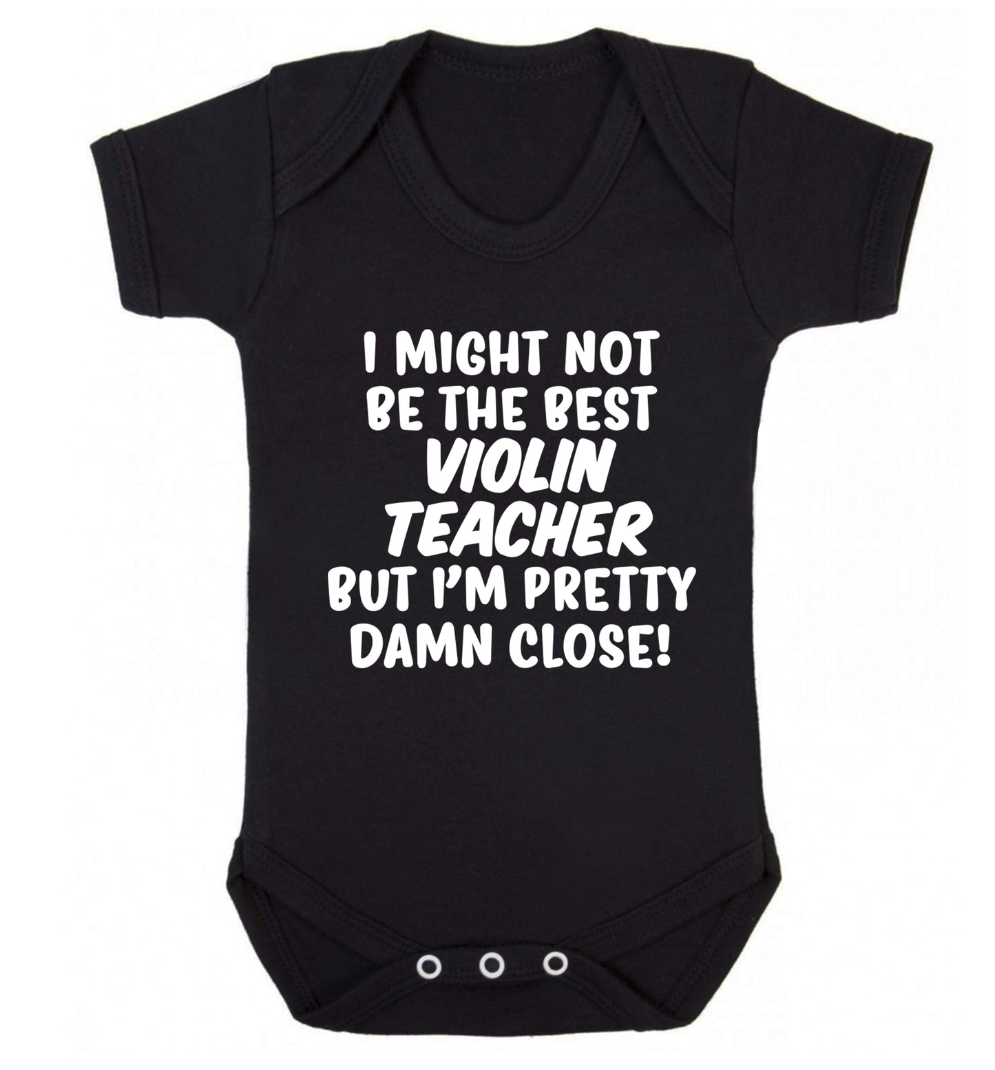 I might not be the best violin teacher but I'm pretty close Baby Vest black 18-24 months