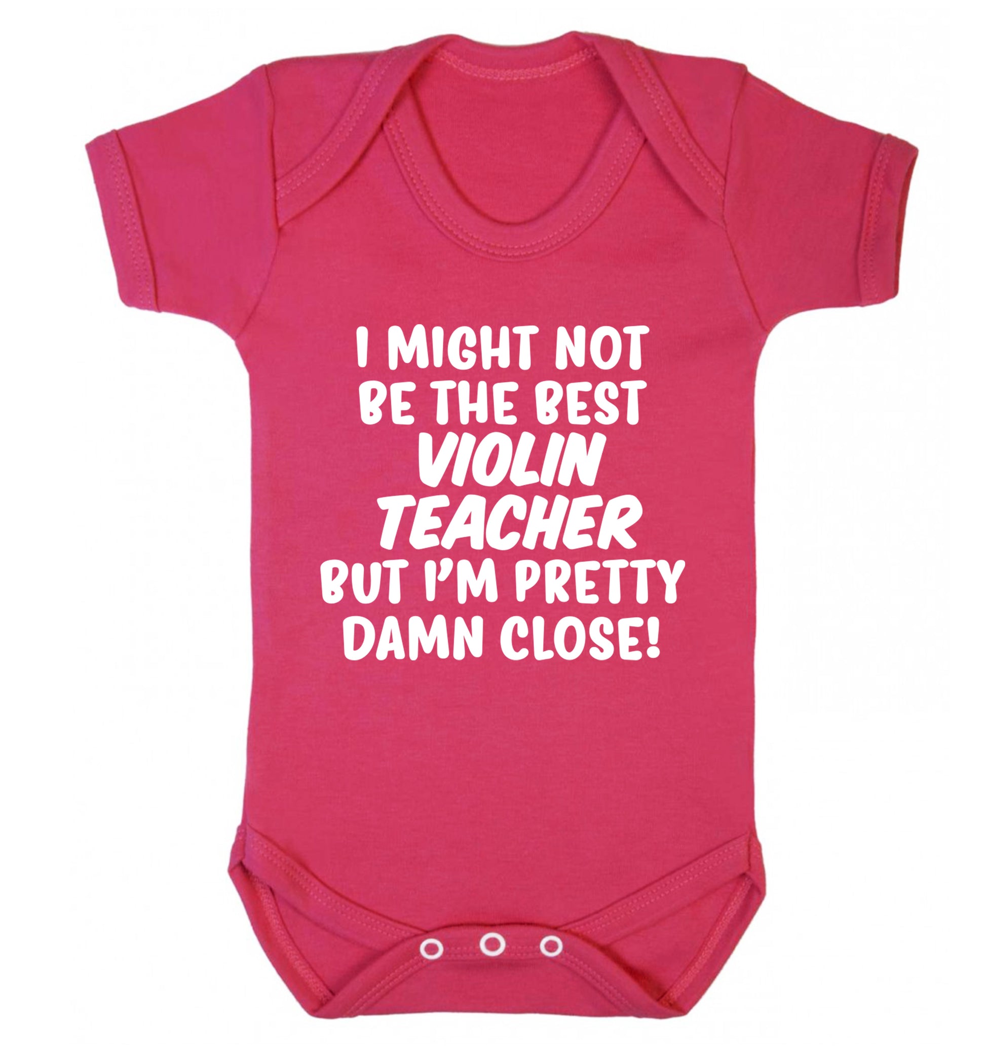 I might not be the best violin teacher but I'm pretty close Baby Vest dark pink 18-24 months