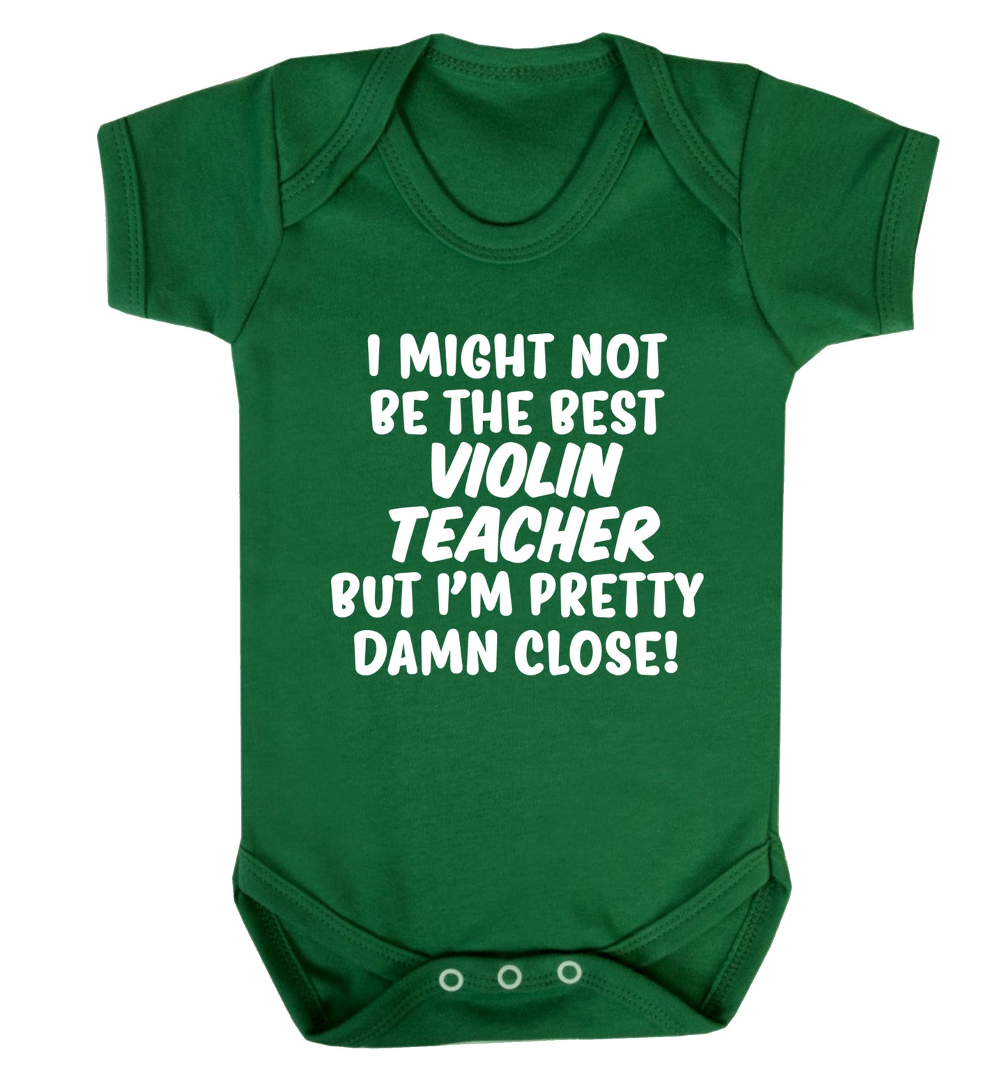 I might not be the best violin teacher but I'm pretty close Baby Vest green 18-24 months