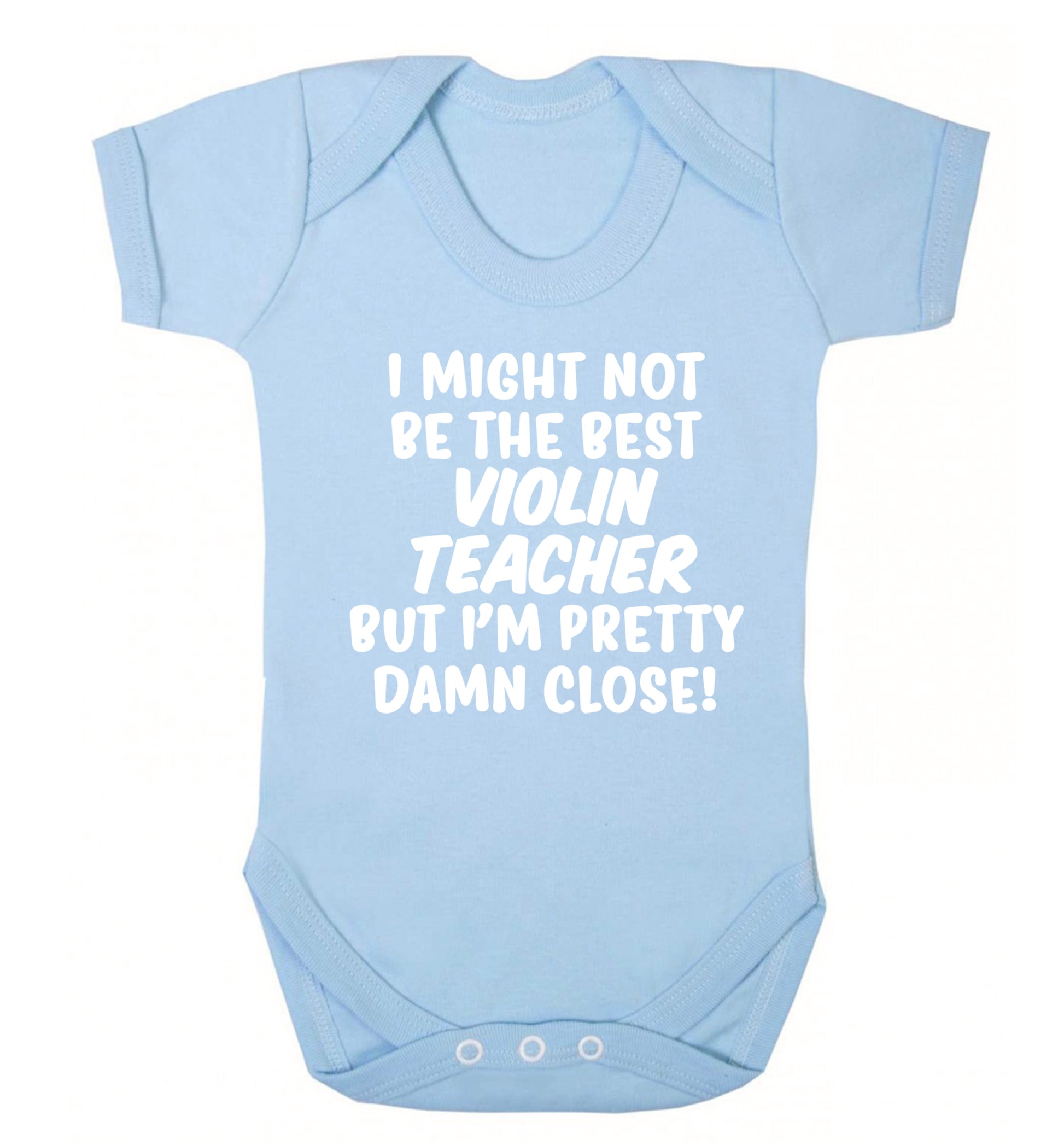 I might not be the best violin teacher but I'm pretty close Baby Vest pale blue 18-24 months