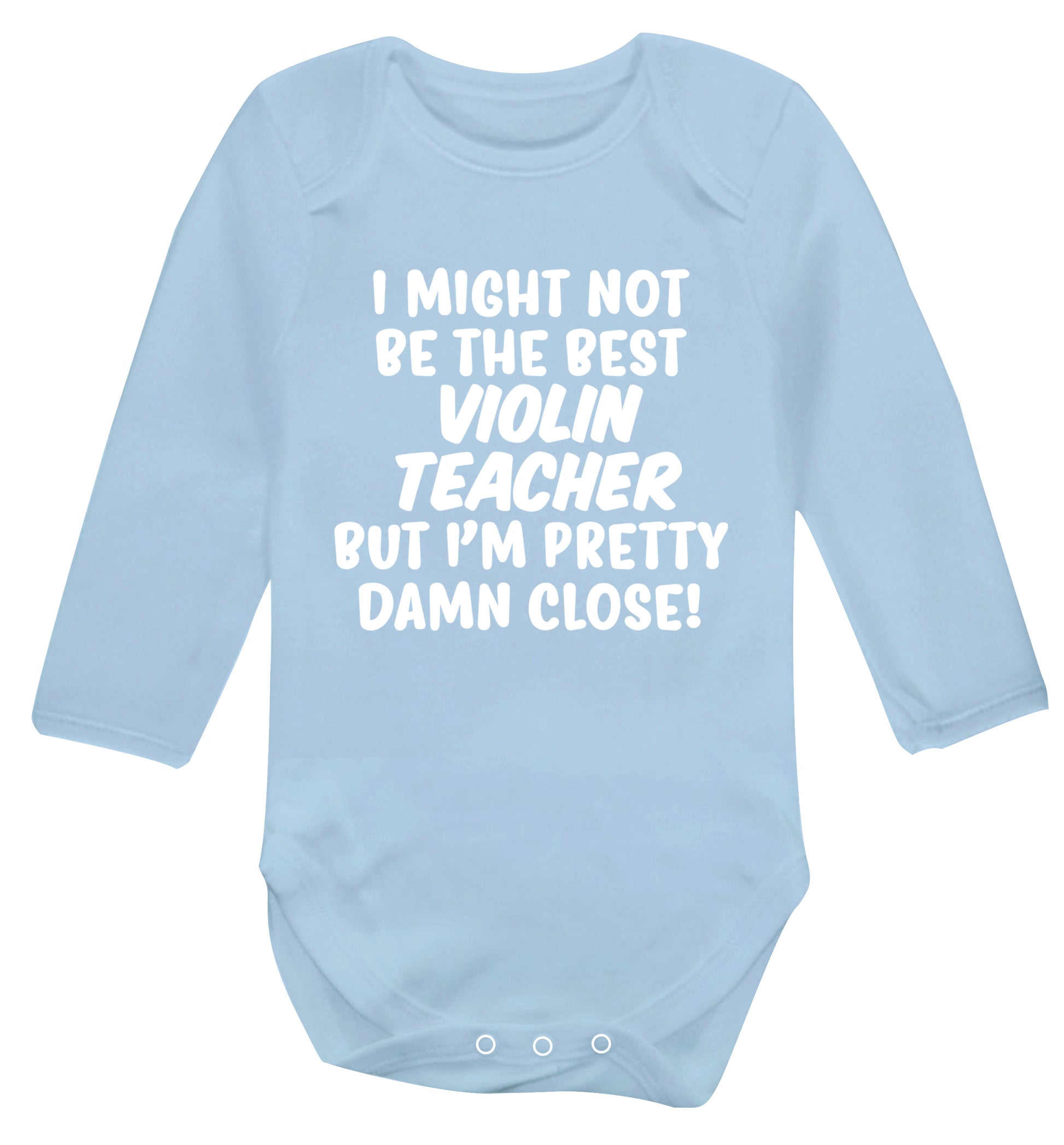 I might not be the best violin teacher but I'm pretty close Baby Vest long sleeved pale blue 6-12 months