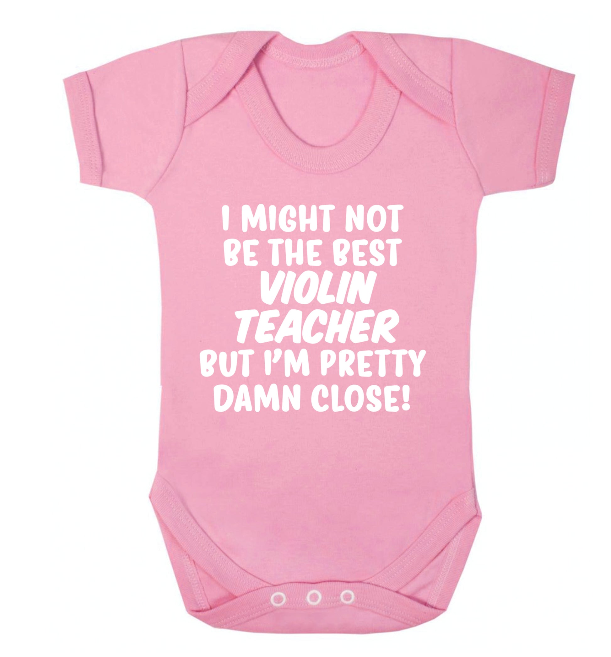 I might not be the best violin teacher but I'm pretty close Baby Vest pale pink 18-24 months