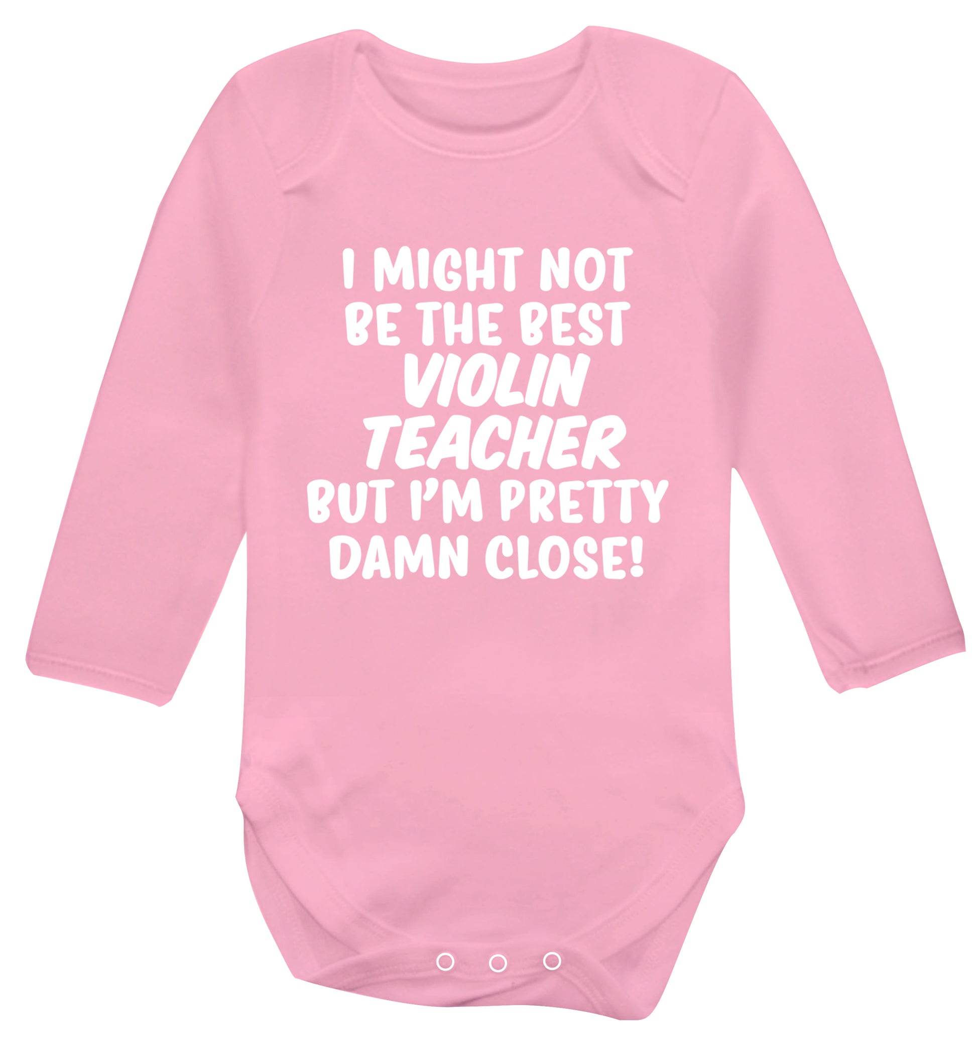 I might not be the best violin teacher but I'm pretty close Baby Vest long sleeved pale pink 6-12 months