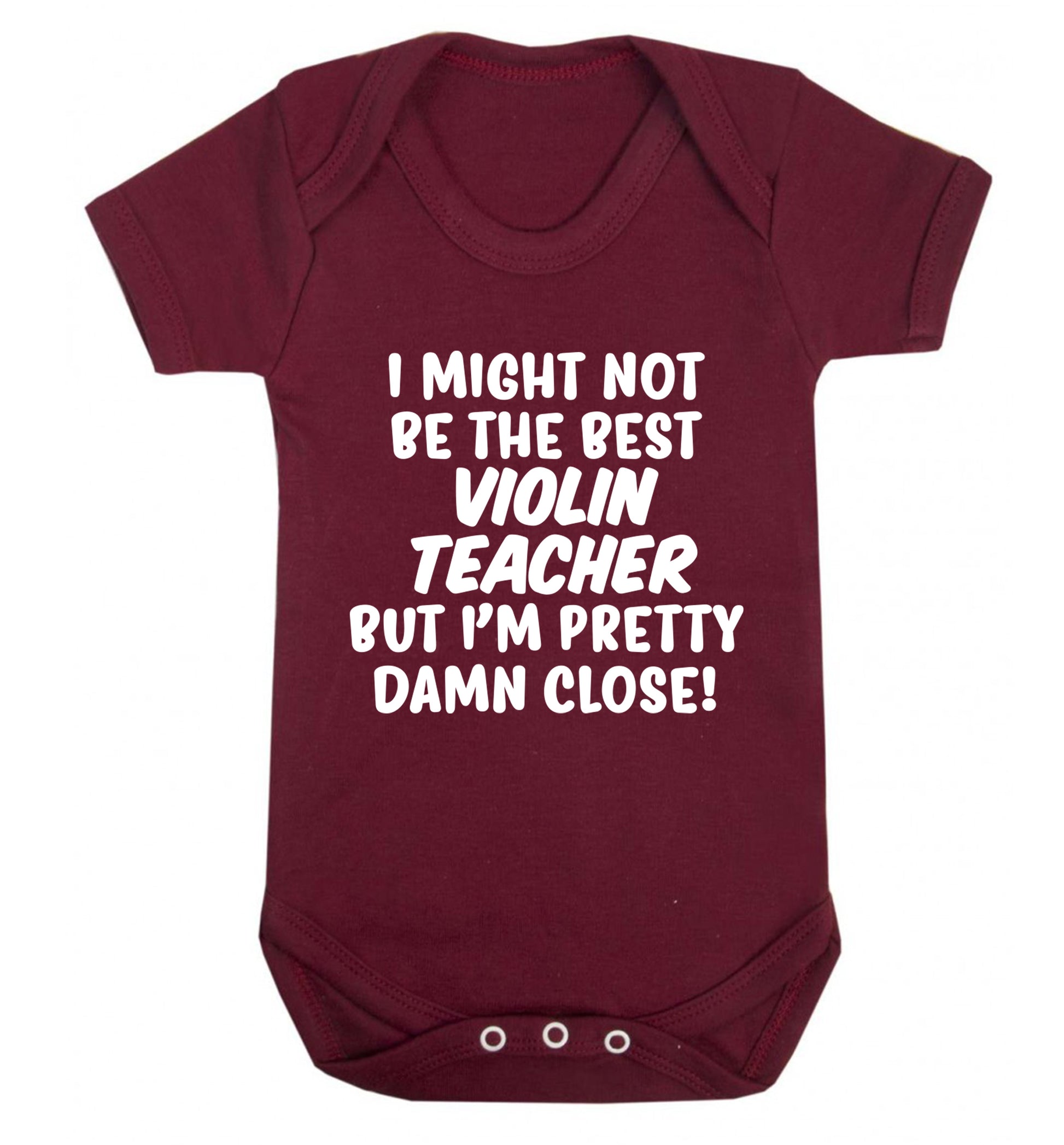 I might not be the best violin teacher but I'm pretty close Baby Vest maroon 18-24 months
