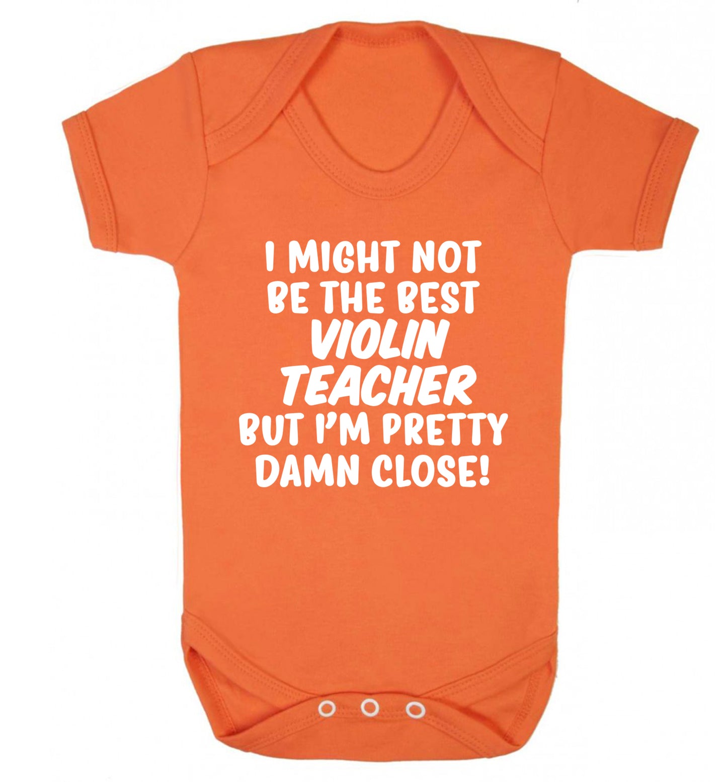 I might not be the best violin teacher but I'm pretty close Baby Vest orange 18-24 months