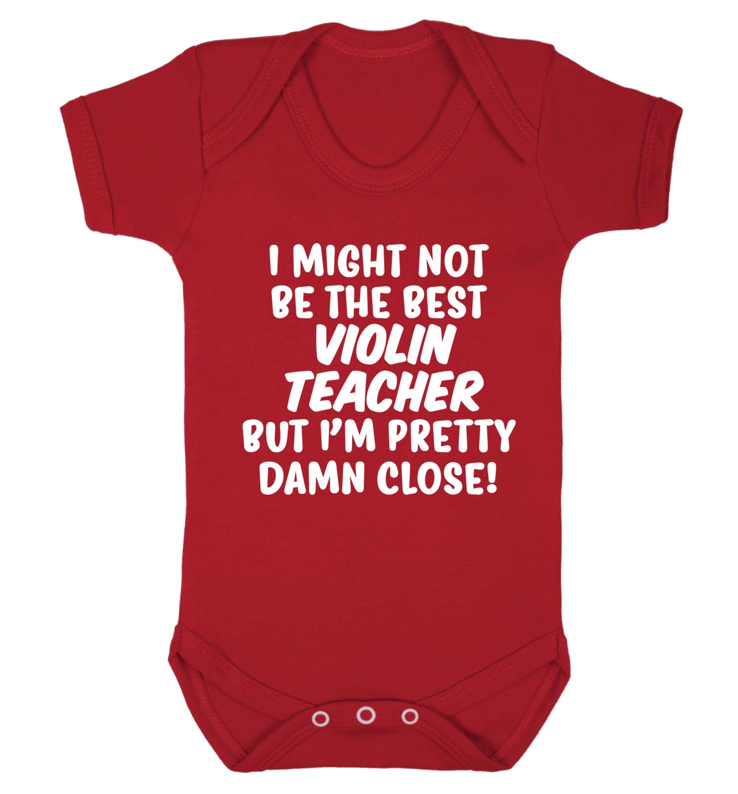 I might not be the best violin teacher but I'm pretty close Baby Vest red 18-24 months