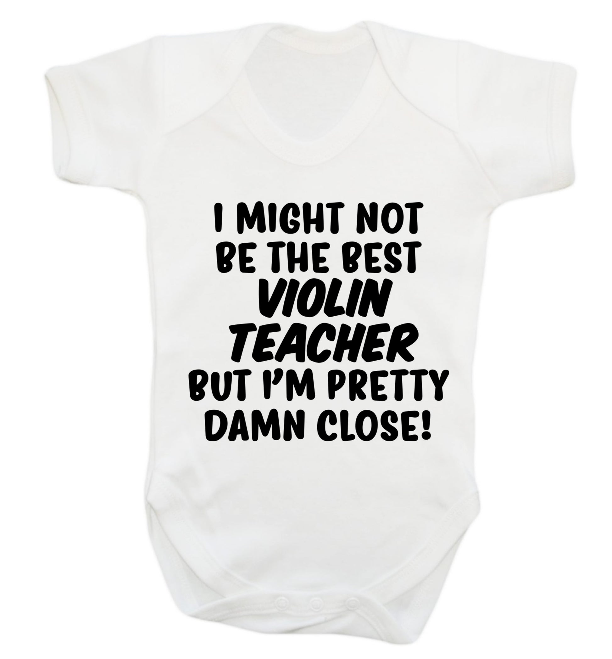 I might not be the best violin teacher but I'm pretty close Baby Vest white 18-24 months