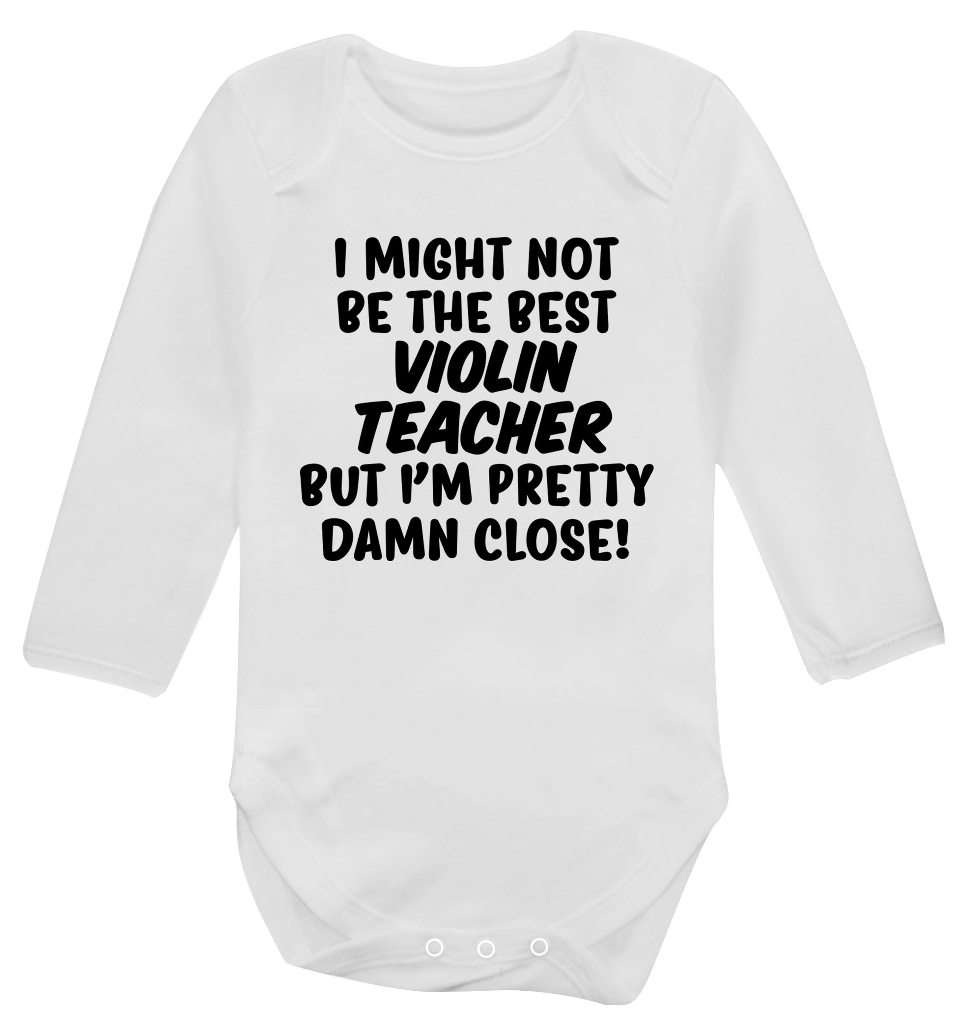 I might not be the best violin teacher but I'm pretty close Baby Vest long sleeved white 6-12 months