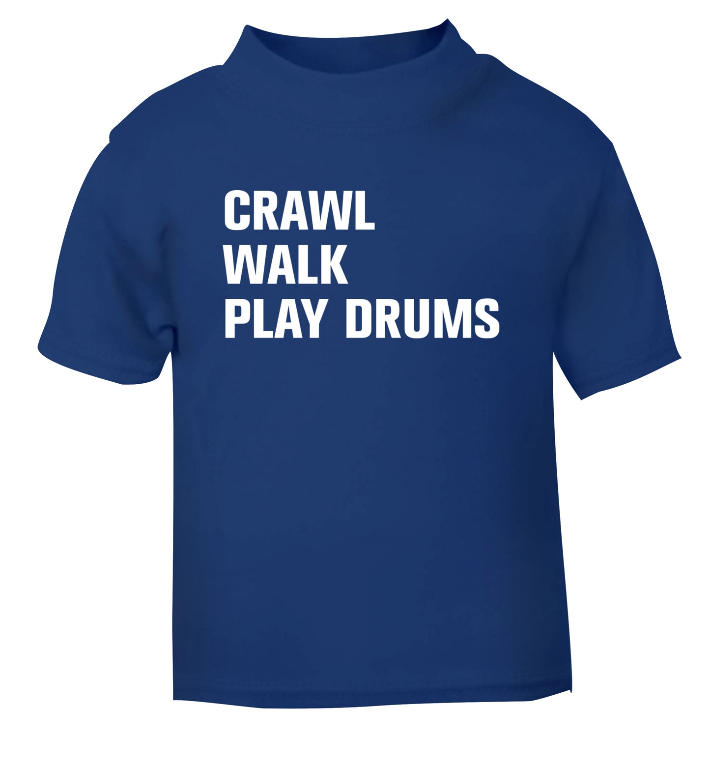 Crawl walk play drums blue Baby Toddler Tshirt 2 Years