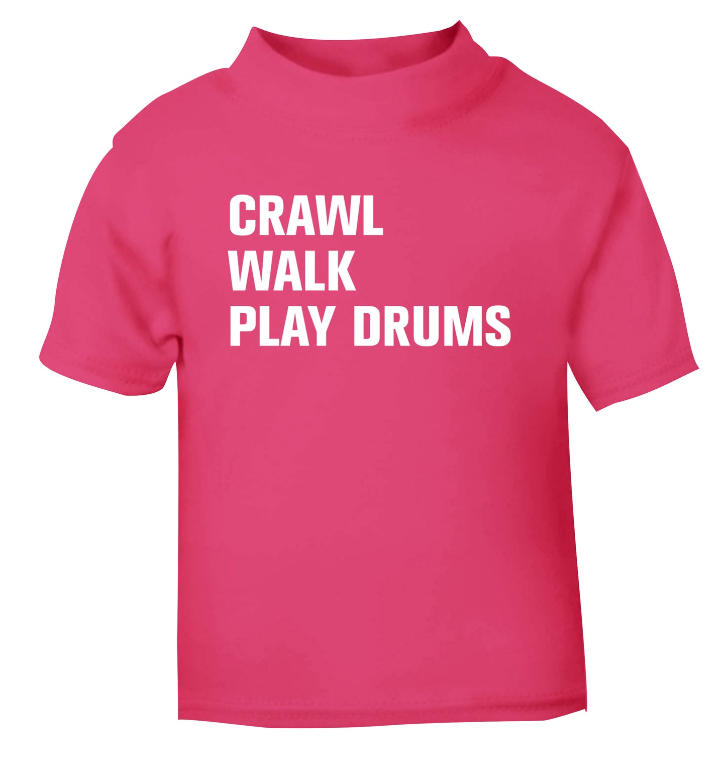 Crawl walk play drums pink Baby Toddler Tshirt 2 Years