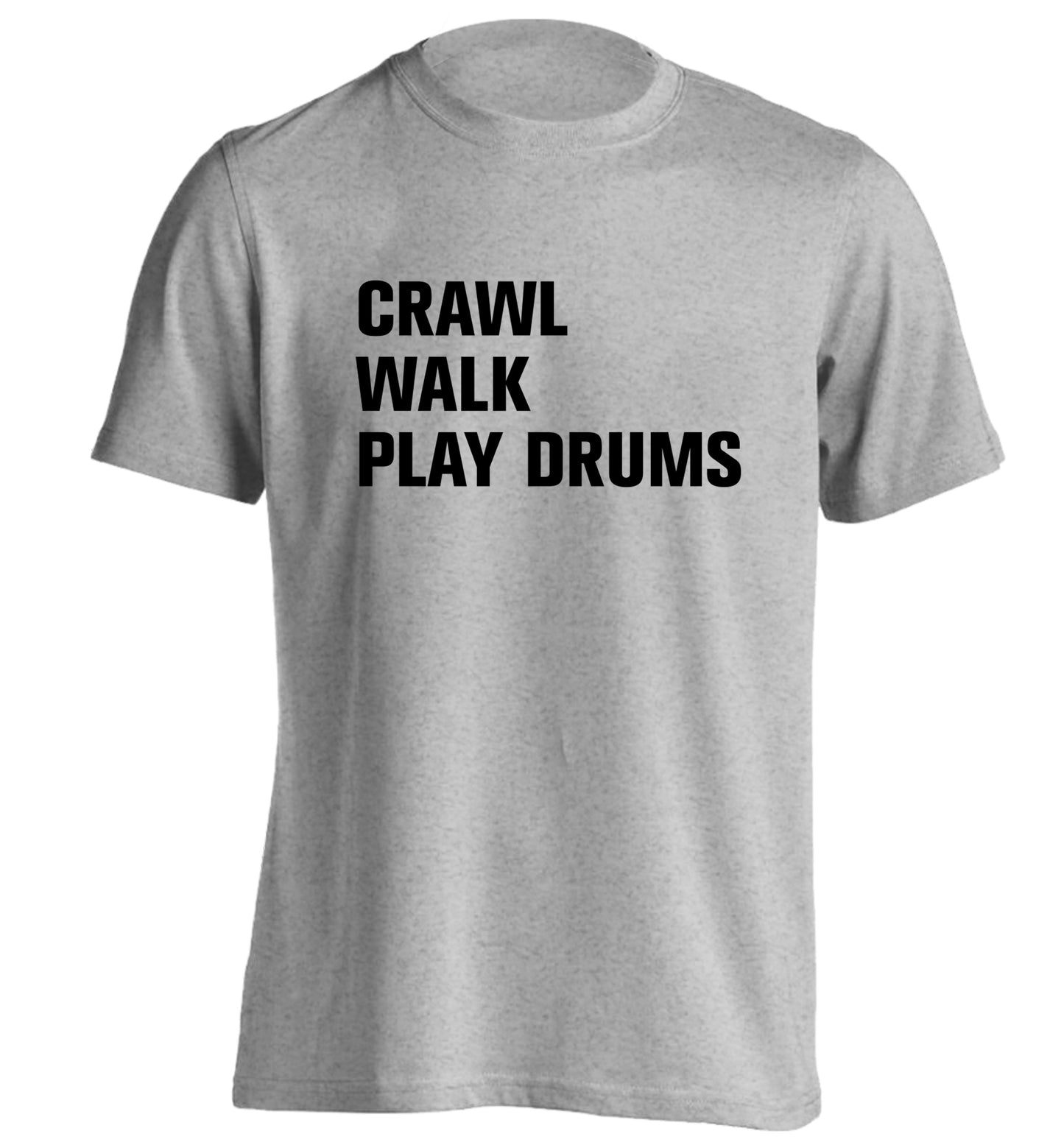 Crawl walk play drums adults unisex grey Tshirt 2XL