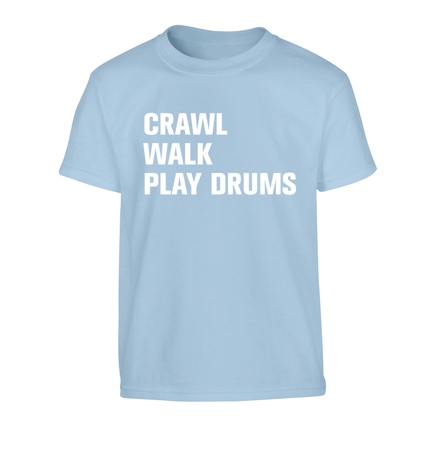 Crawl walk play drums Children's light blue Tshirt 12-13 Years