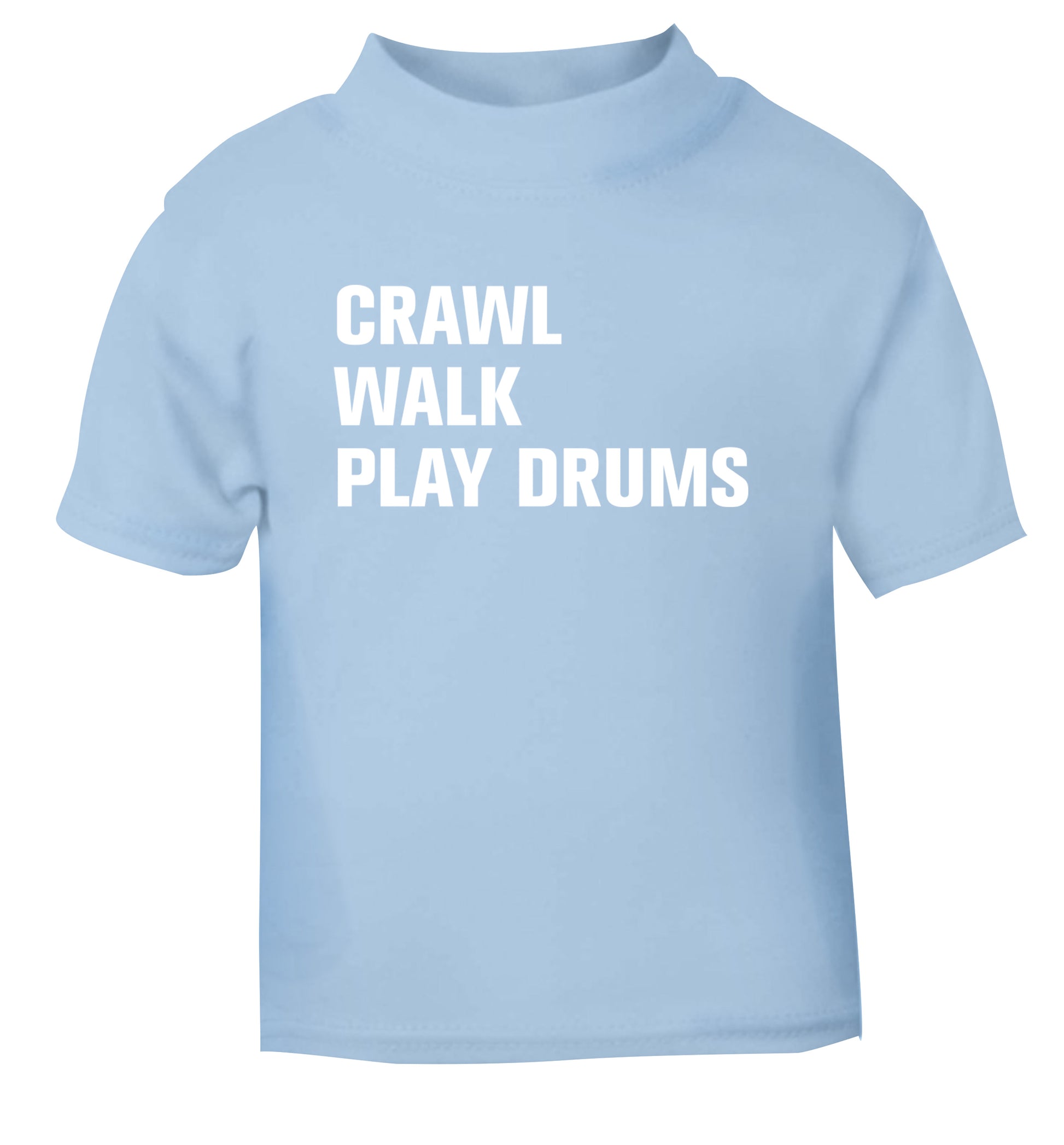 Crawl walk play drums light blue Baby Toddler Tshirt 2 Years