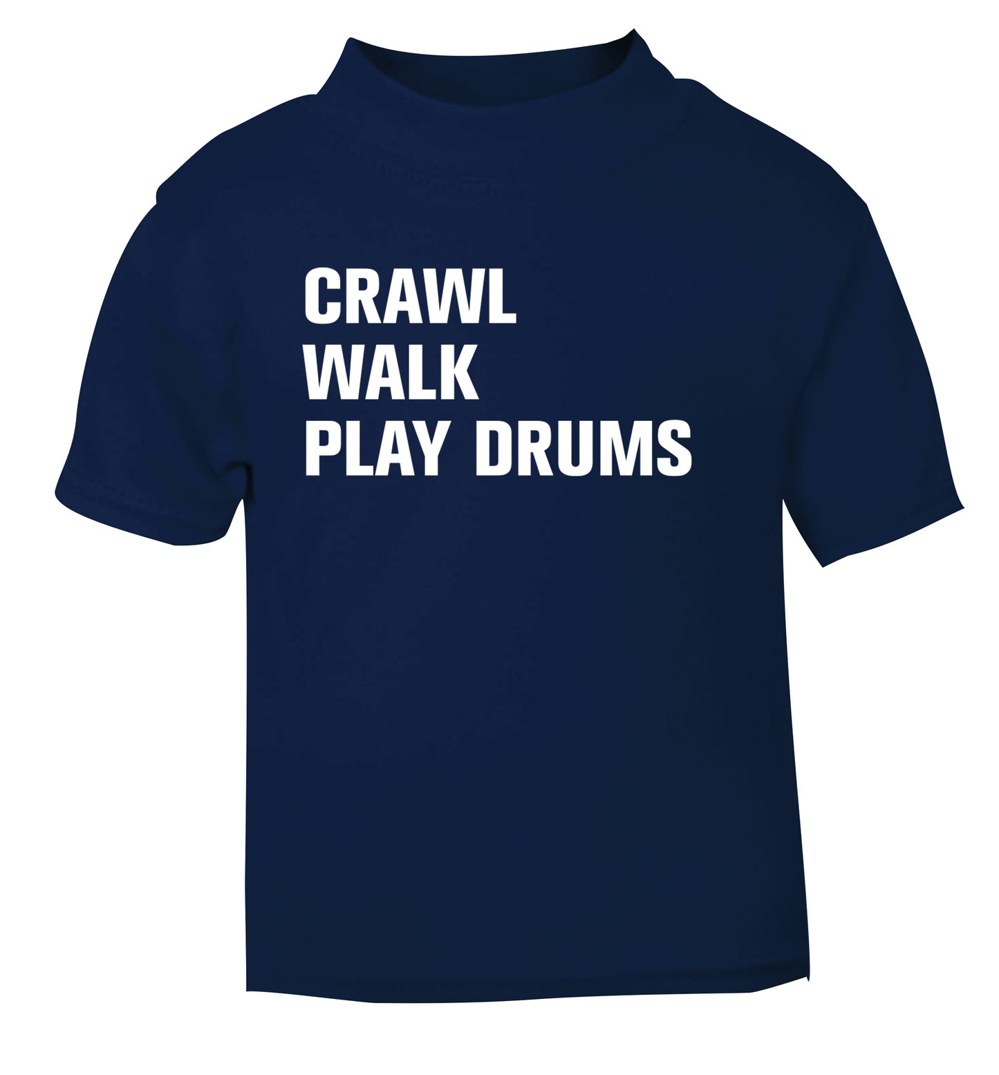 Crawl walk play drums navy Baby Toddler Tshirt 2 Years