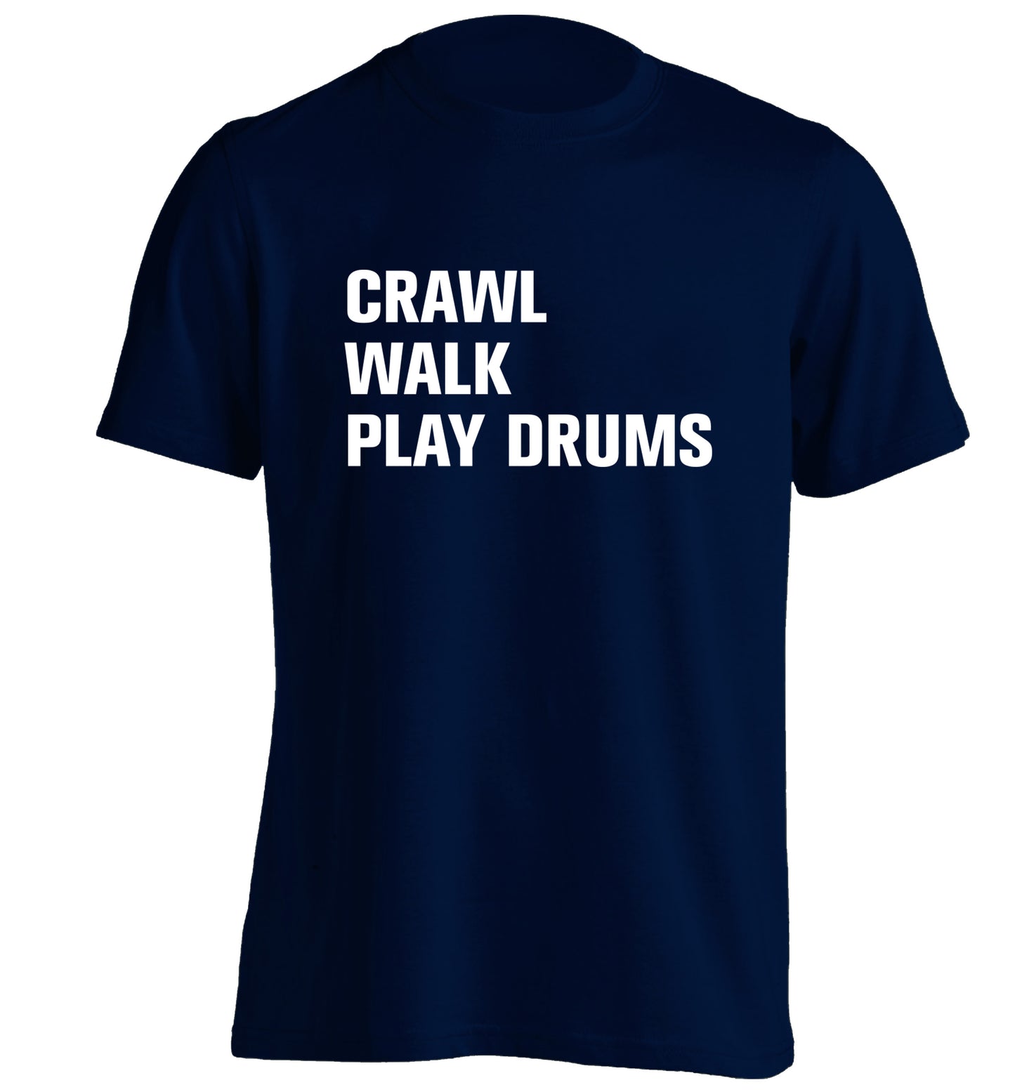 Crawl walk play drums adults unisex navy Tshirt 2XL