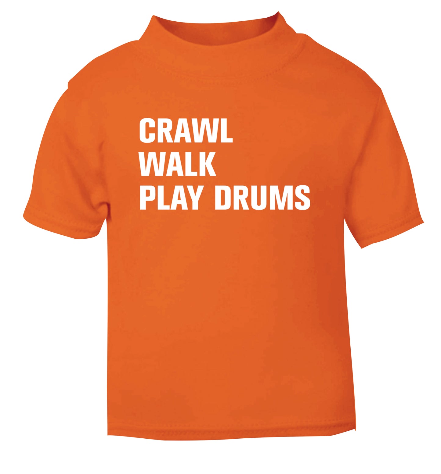 Crawl walk play drums orange Baby Toddler Tshirt 2 Years