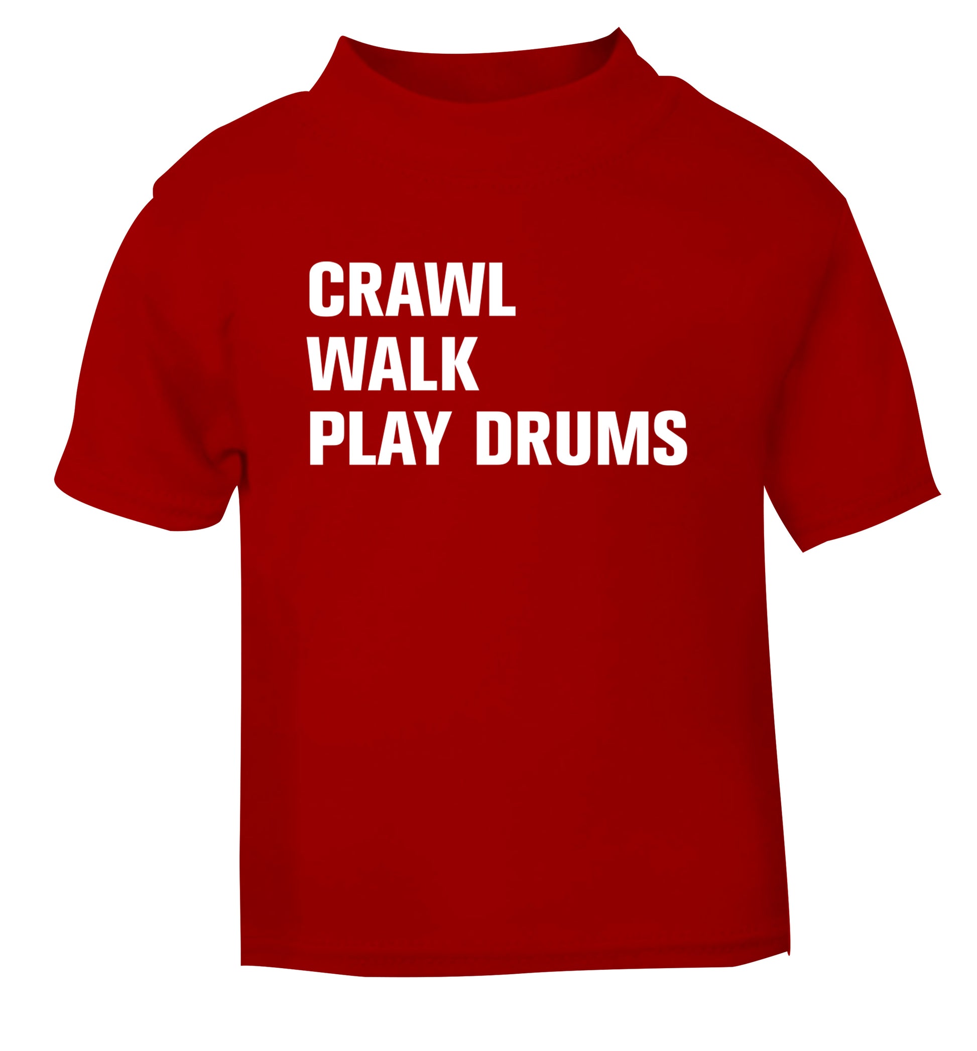 Crawl walk play drums red Baby Toddler Tshirt 2 Years