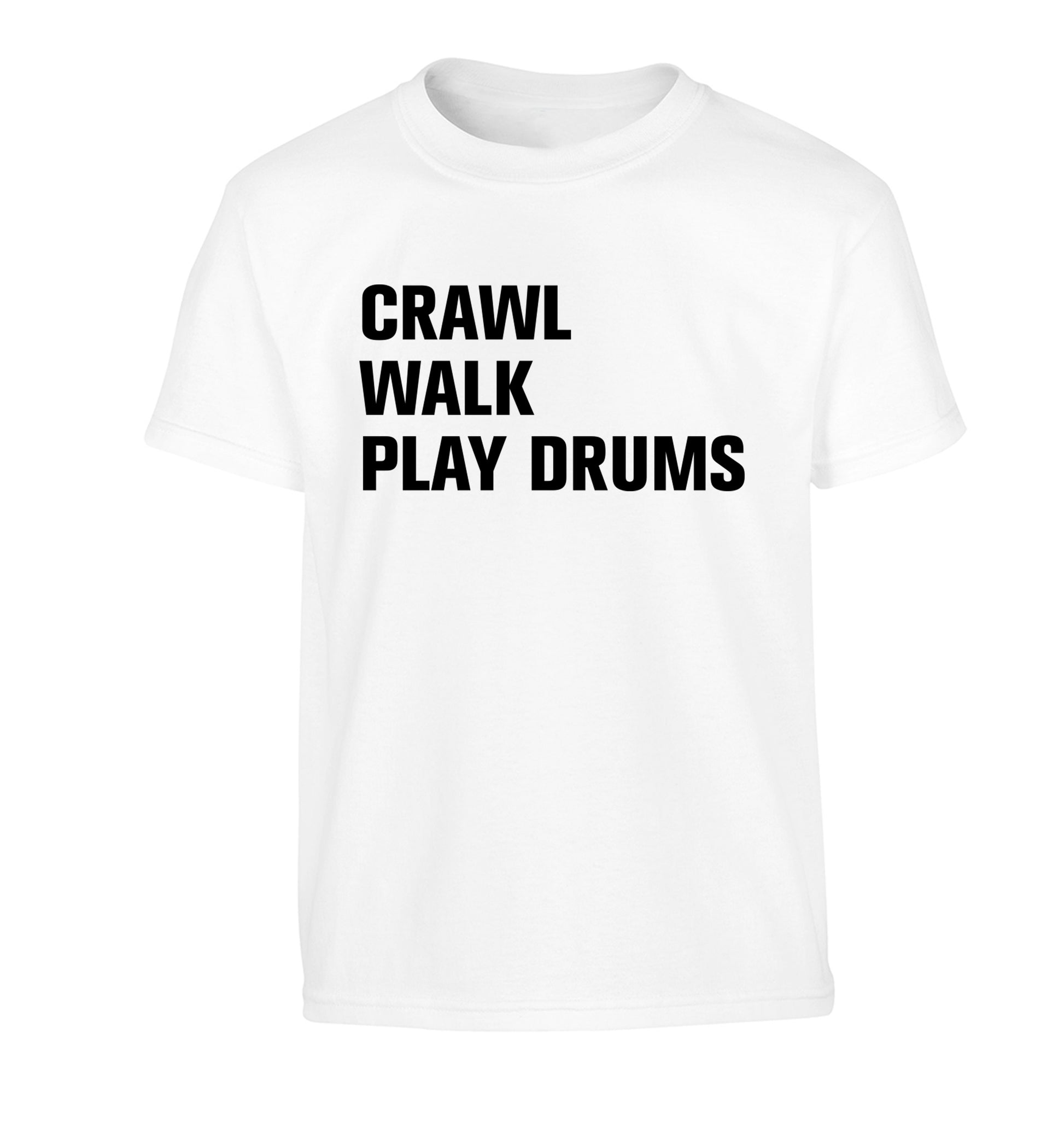Crawl walk play drums Children's white Tshirt 12-13 Years
