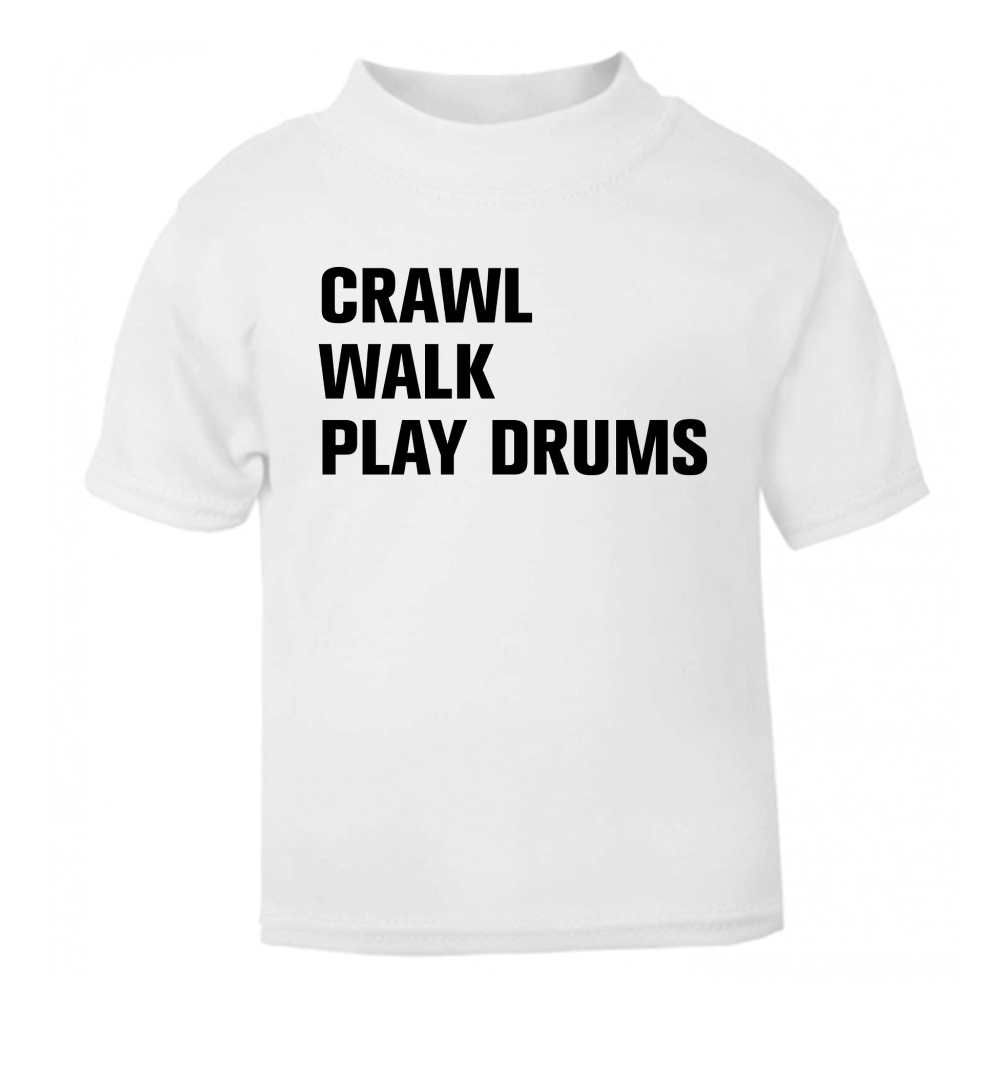 Crawl walk play drums white Baby Toddler Tshirt 2 Years