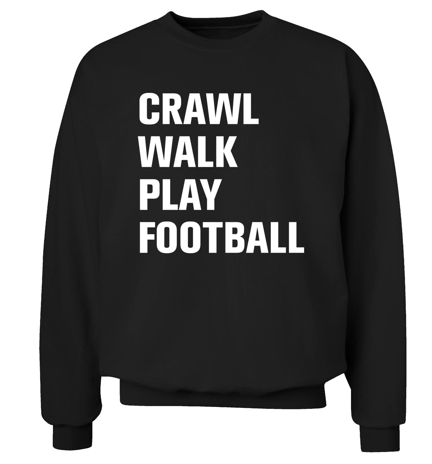 Crawl, walk, play football Adult's unisex black Sweater 2XL