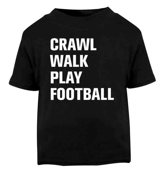 Crawl, walk, play football Black Baby Toddler Tshirt 2 years