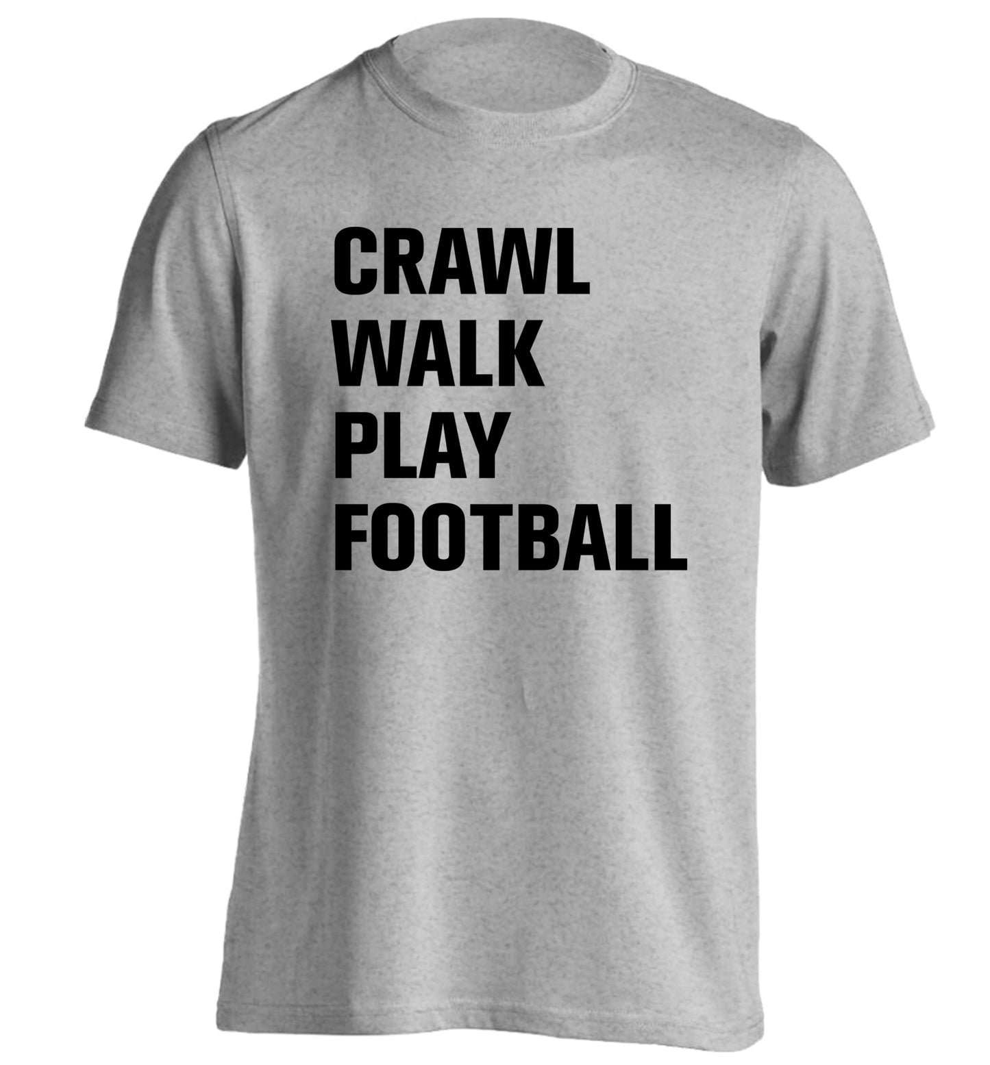 Crawl, walk, play football adults unisex grey Tshirt 2XL