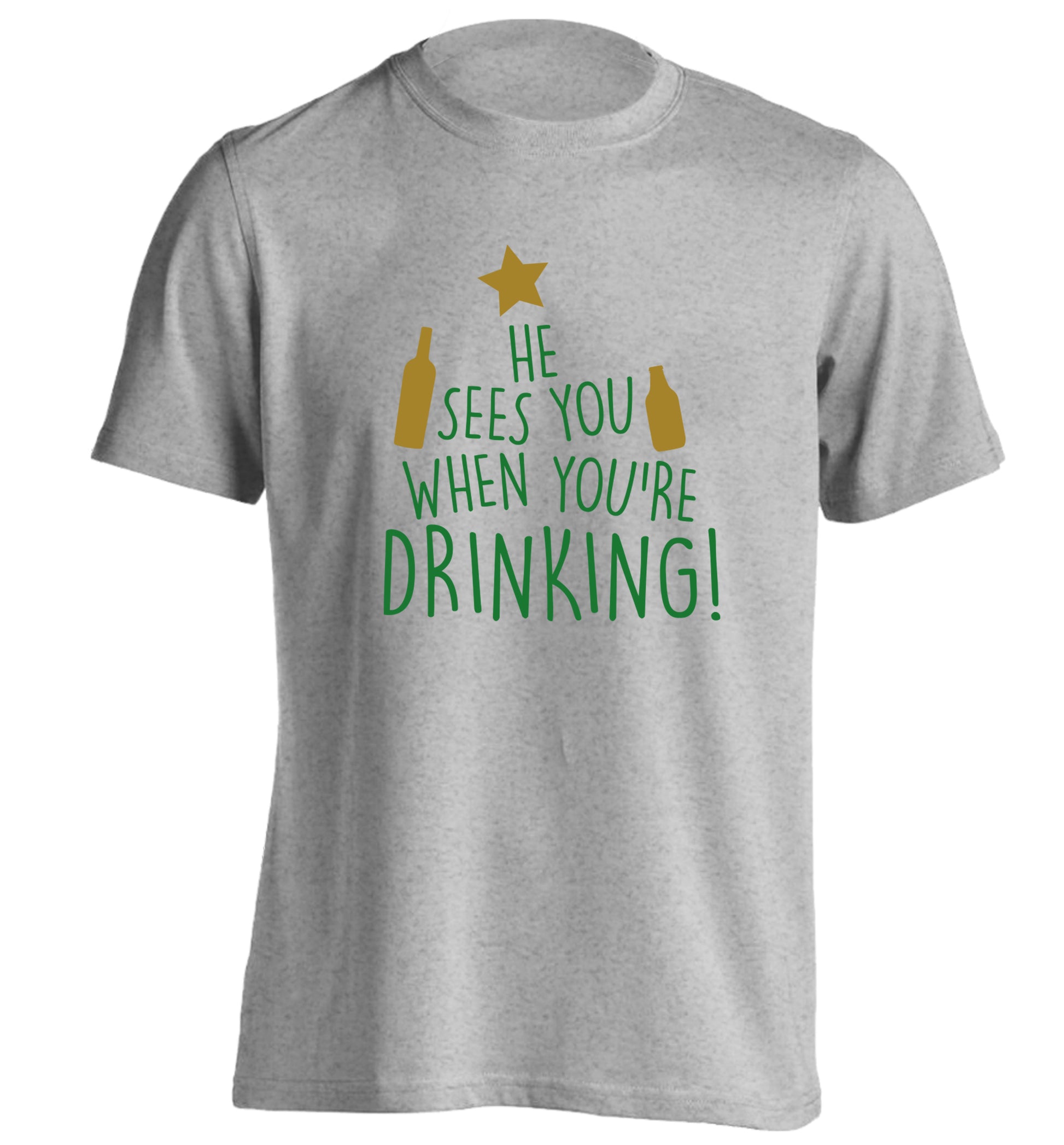 He sees you when you're drinking adults unisex grey Tshirt 2XL