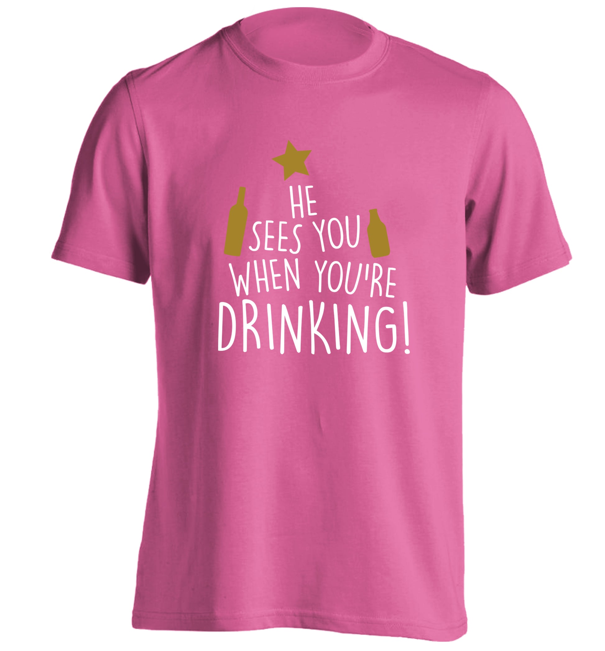 He sees you when you're drinking adults unisex pink Tshirt 2XL