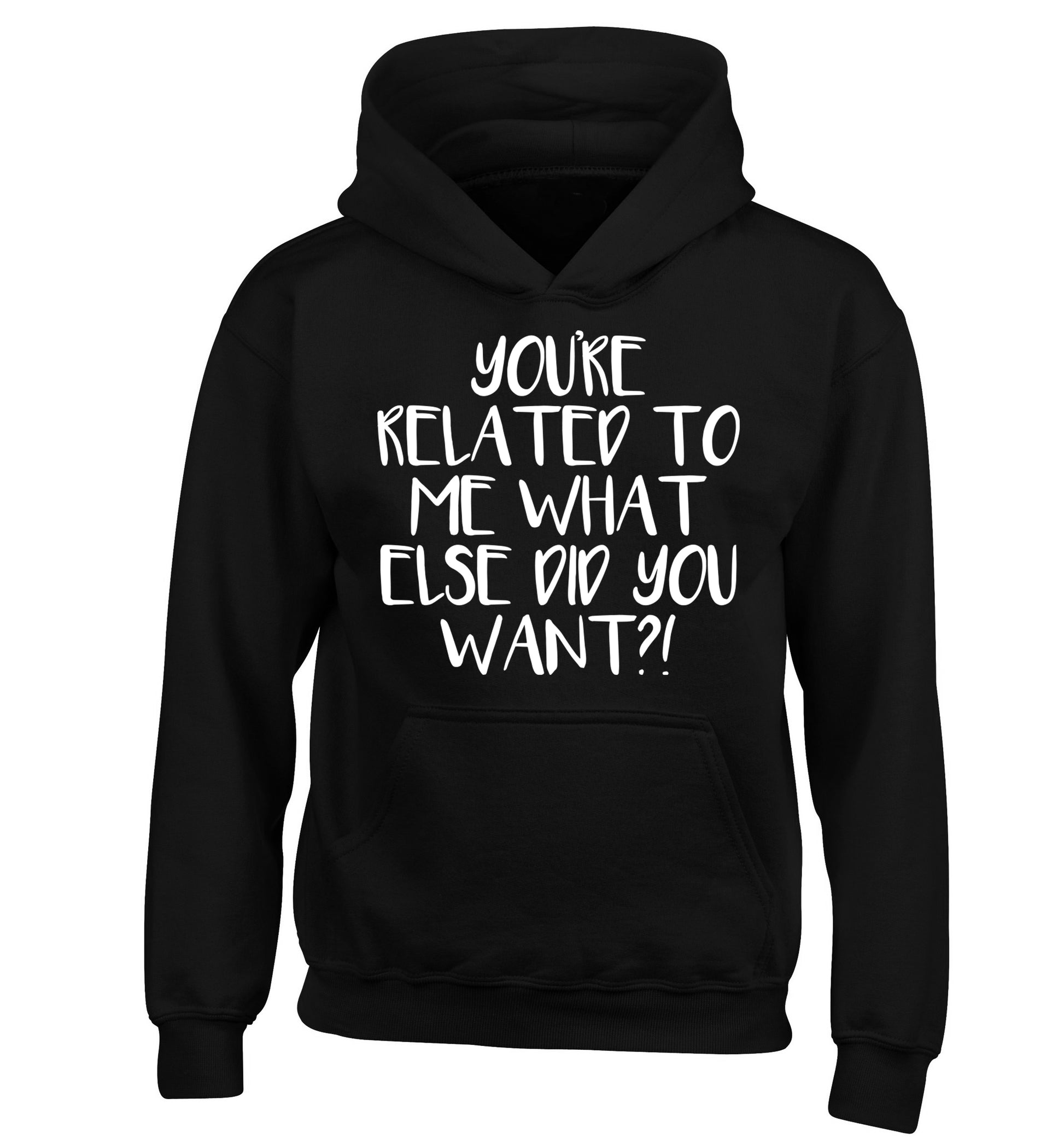 You're related to me what more do you want? children's black hoodie 12-13 Years