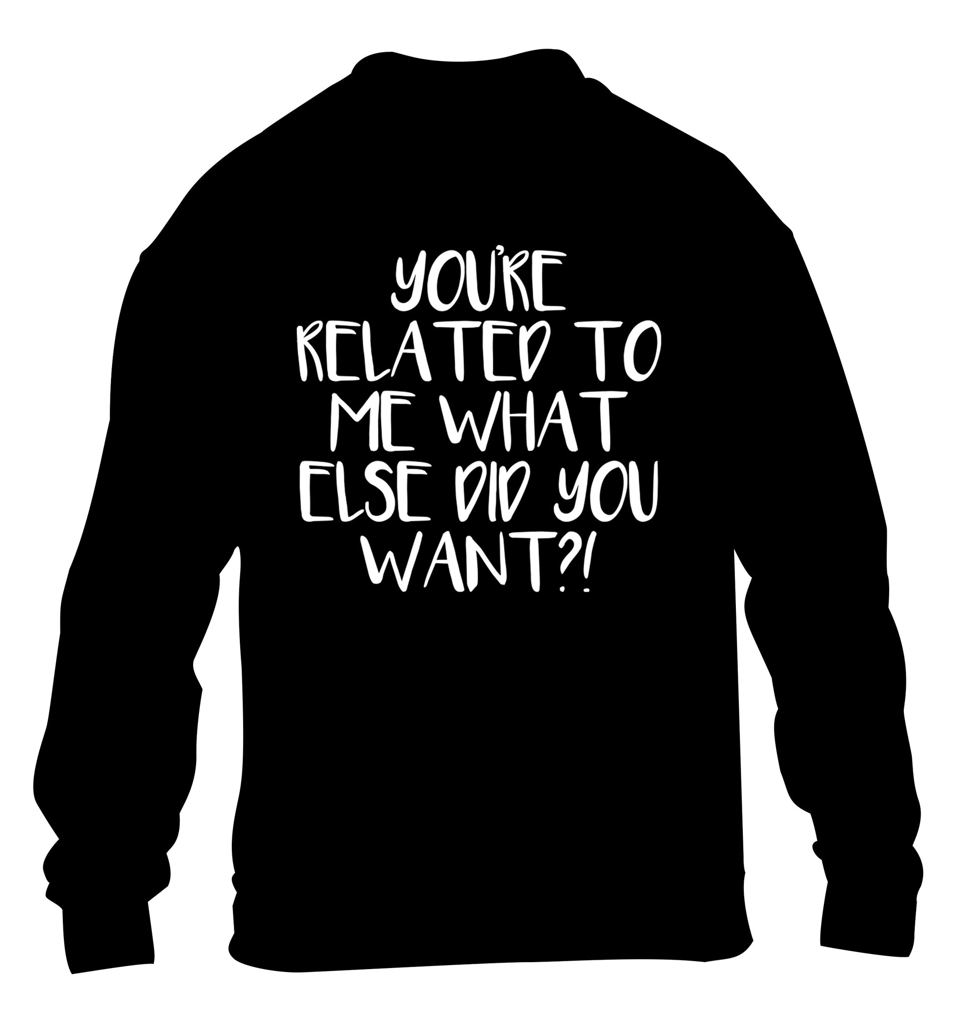 You're related to me what more do you want? children's black sweater 12-13 Years