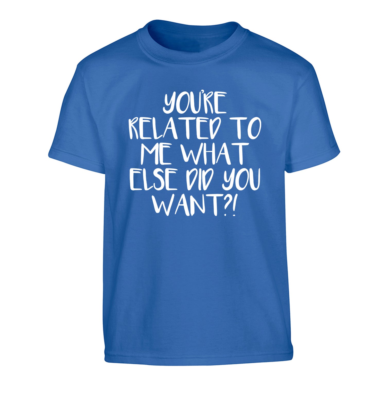 You're related to me what more do you want? Children's blue Tshirt 12-13 Years