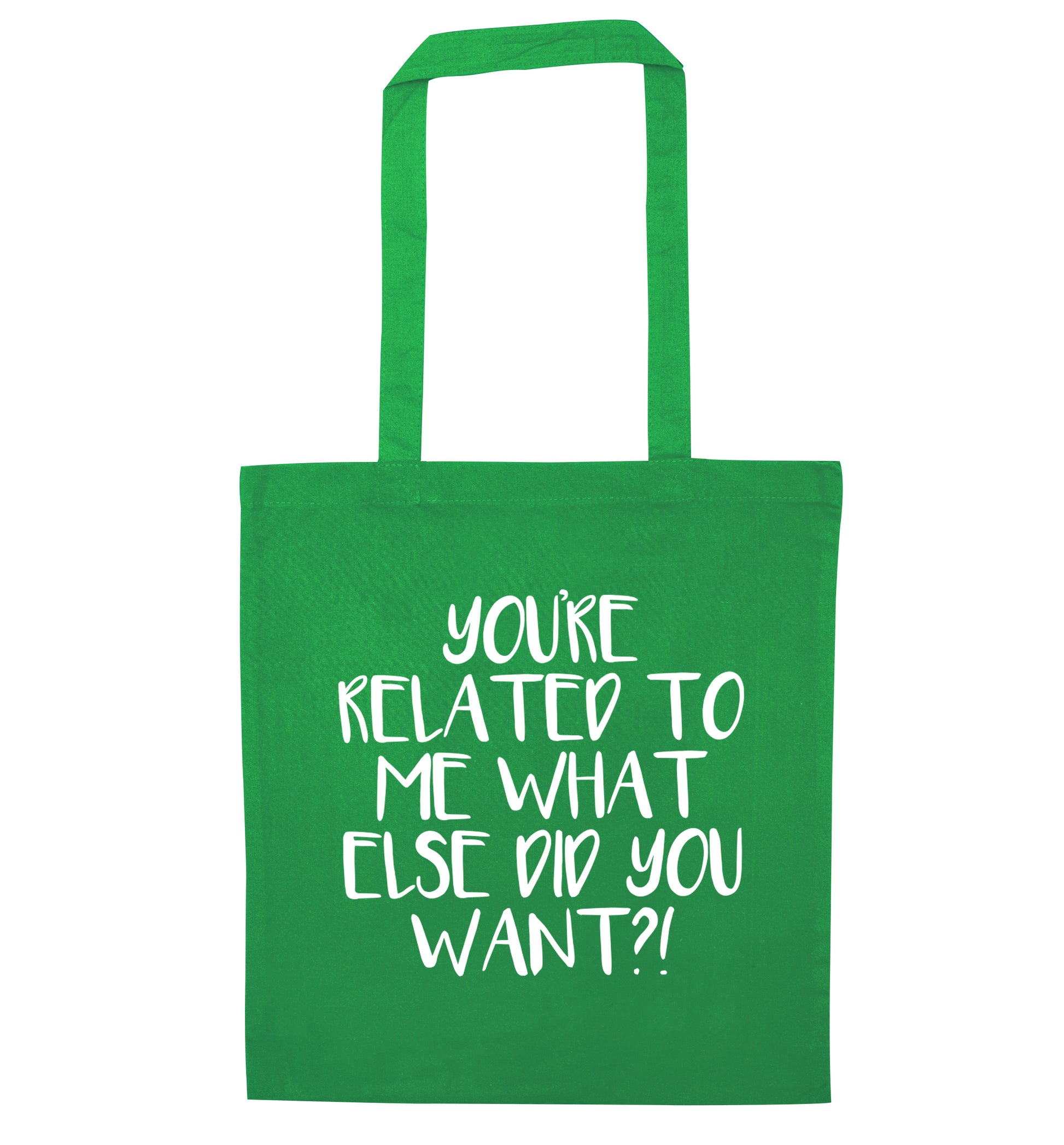 You're related to me what more do you want? green tote bag
