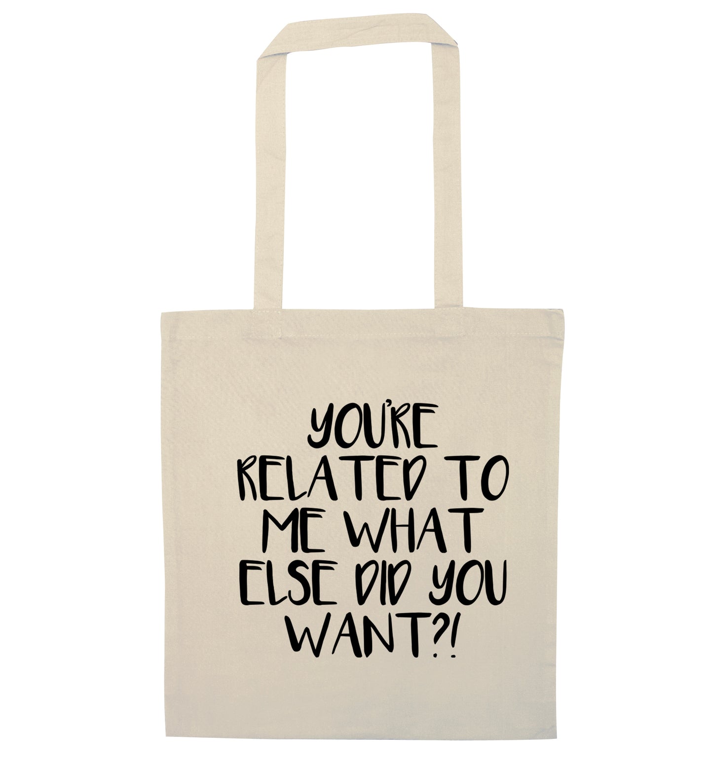 You're related to me what more do you want? natural tote bag