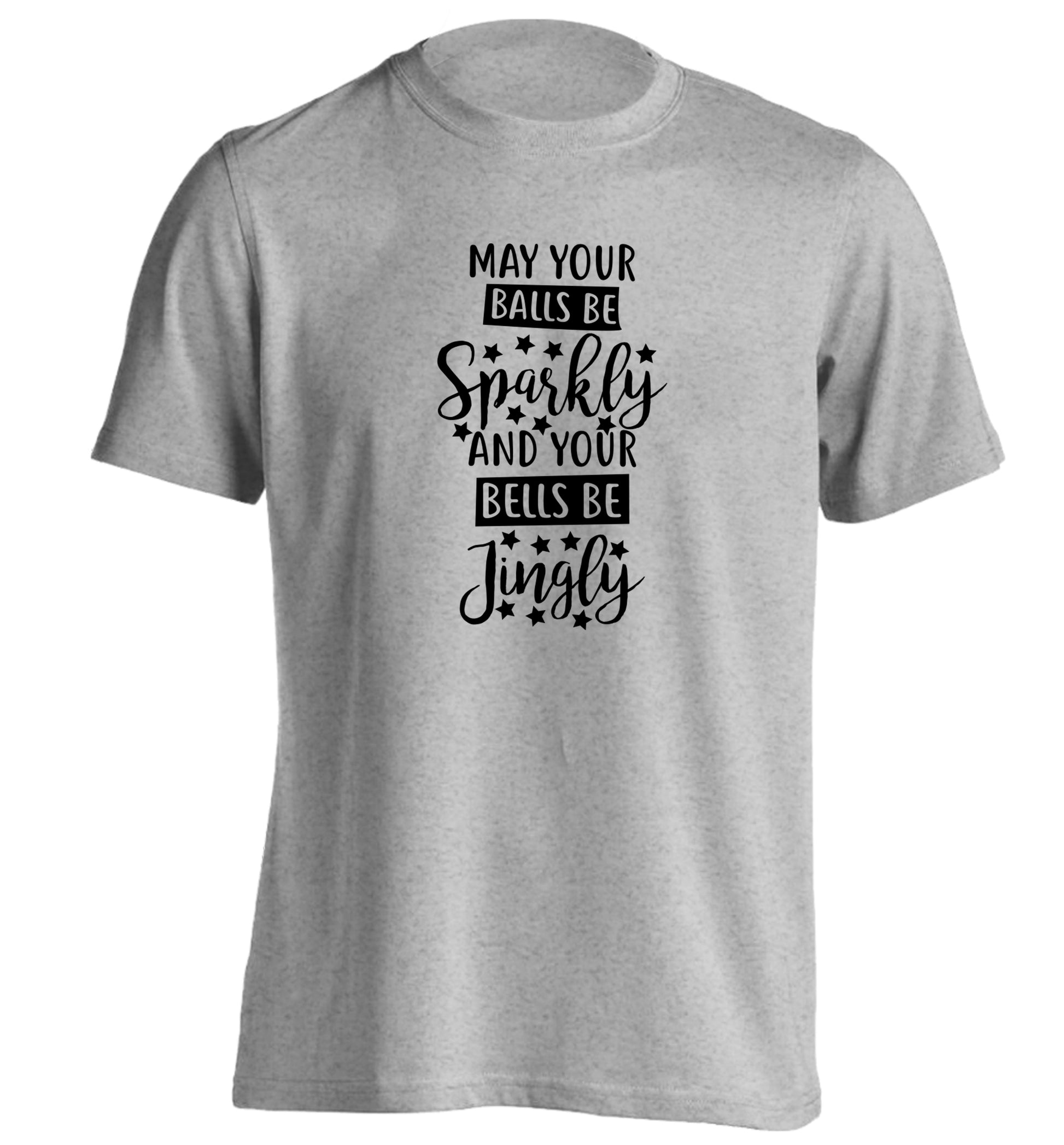 May your balls be sparkly and your bells be jingly adults unisex grey Tshirt 2XL