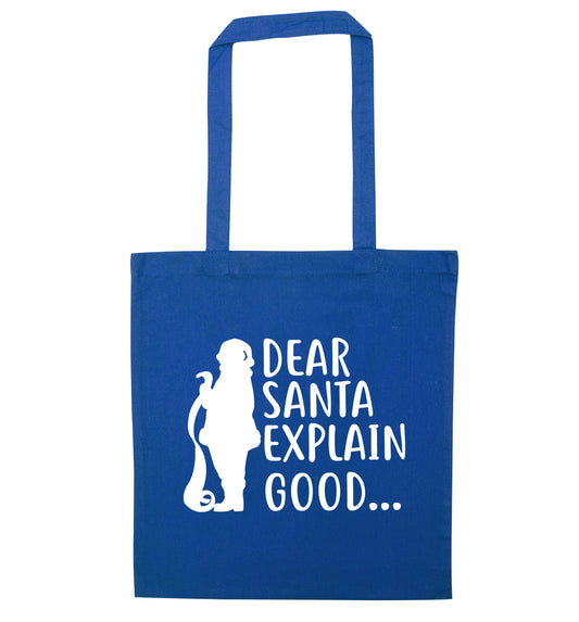 Dear Santa explain good... blue tote bag