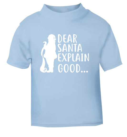 Dear Santa explain good... light blue Baby Toddler Tshirt 2 Years
