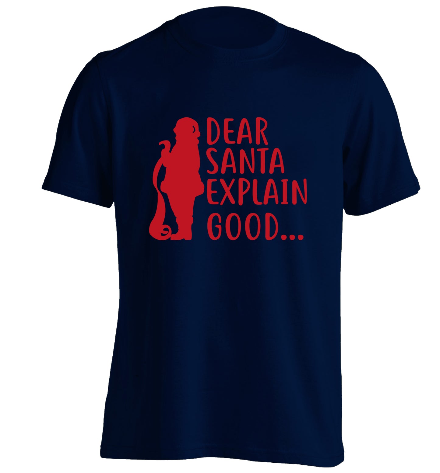 Dear Santa explain good... adults unisex navy Tshirt 2XL