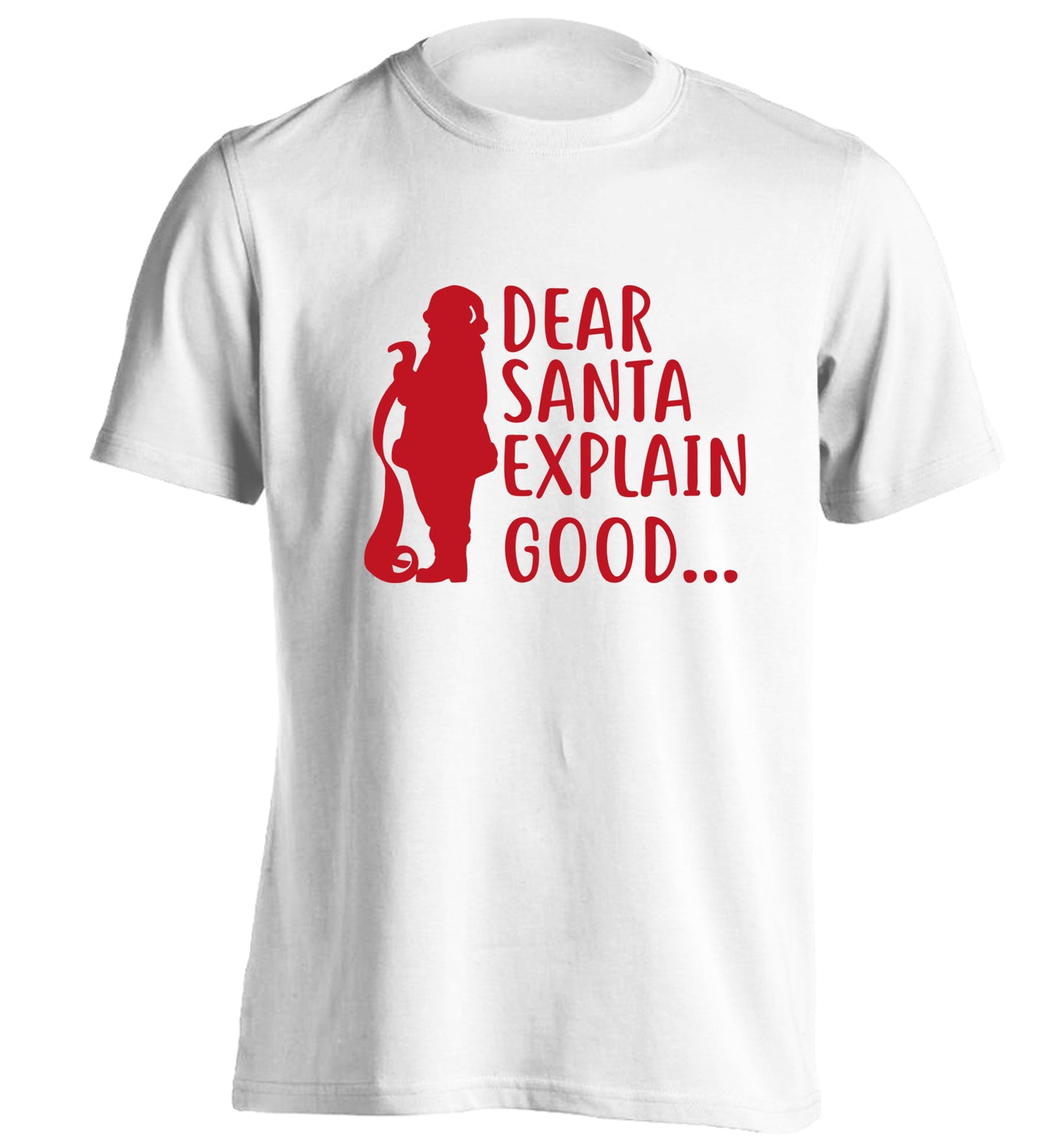 Dear Santa explain good... adults unisex white Tshirt 2XL