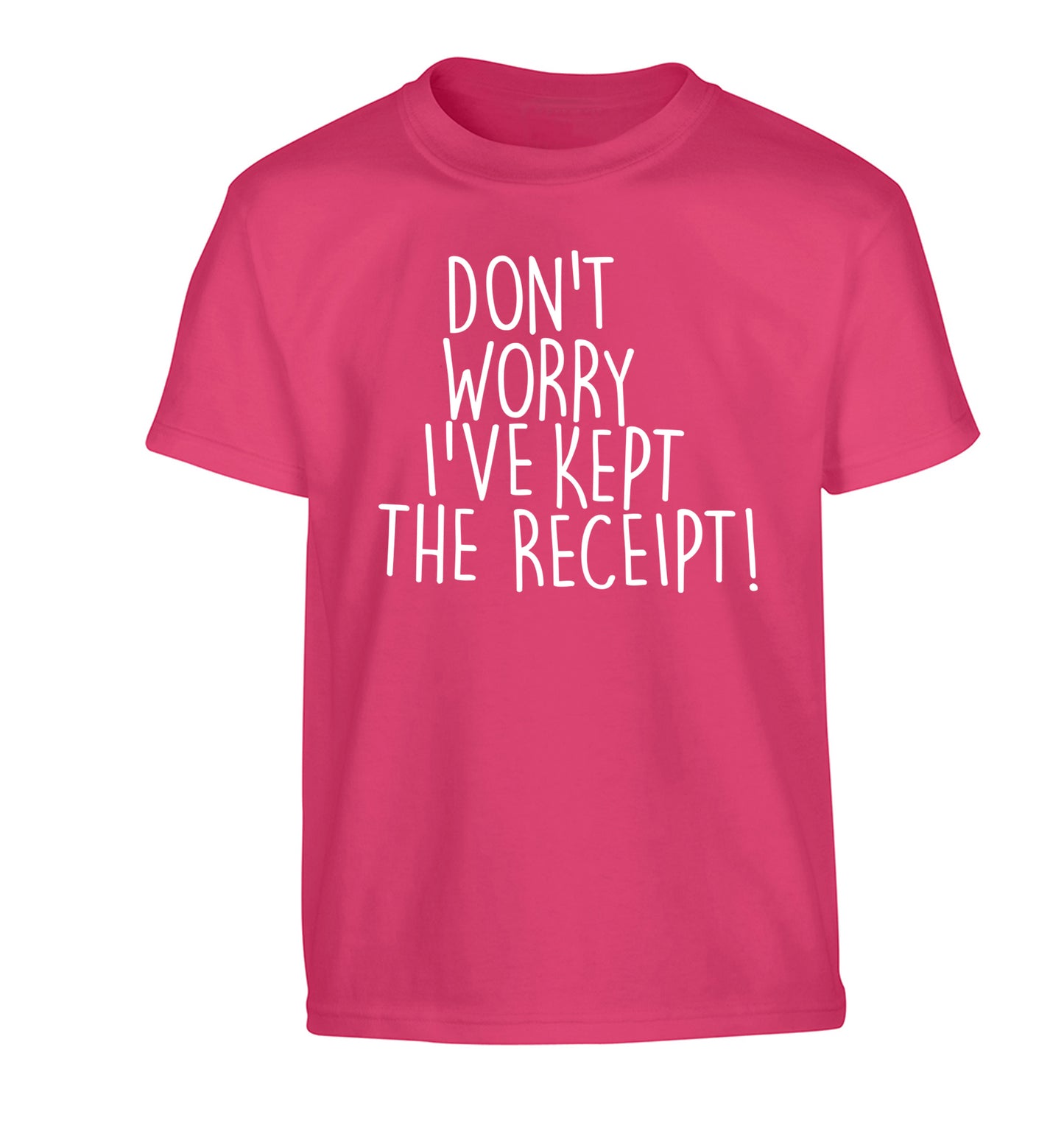Don't Worry I've Kept the Receipt Children's pink Tshirt 12-13 Years