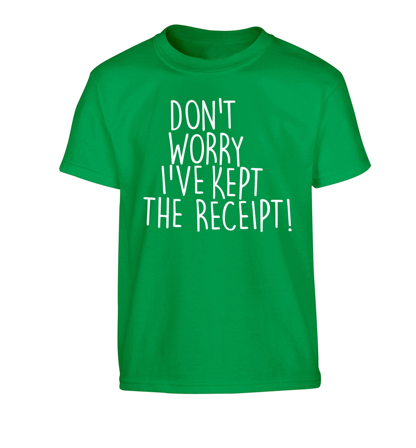 Don't Worry I've Kept the Receipt Children's green Tshirt 12-13 Years