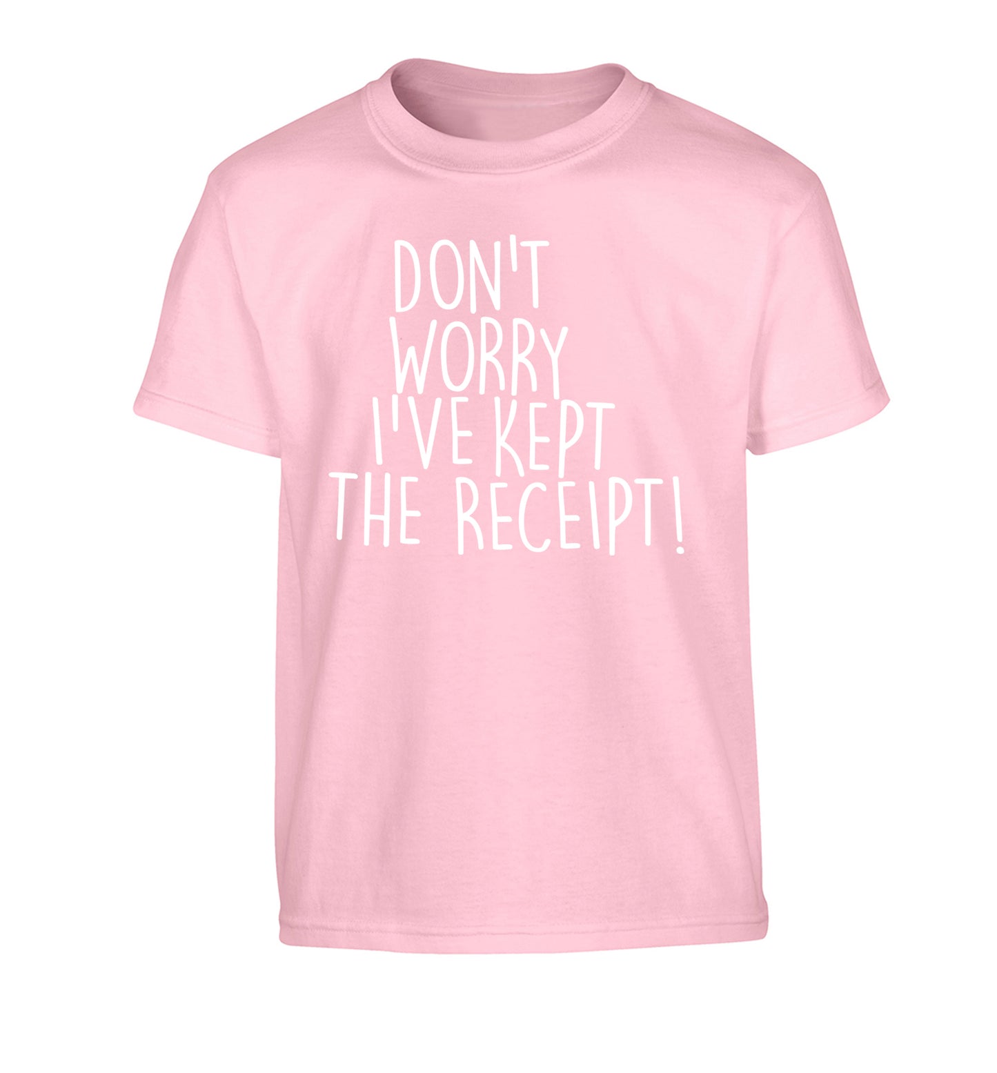 Don't Worry I've Kept the Receipt Children's light pink Tshirt 12-13 Years