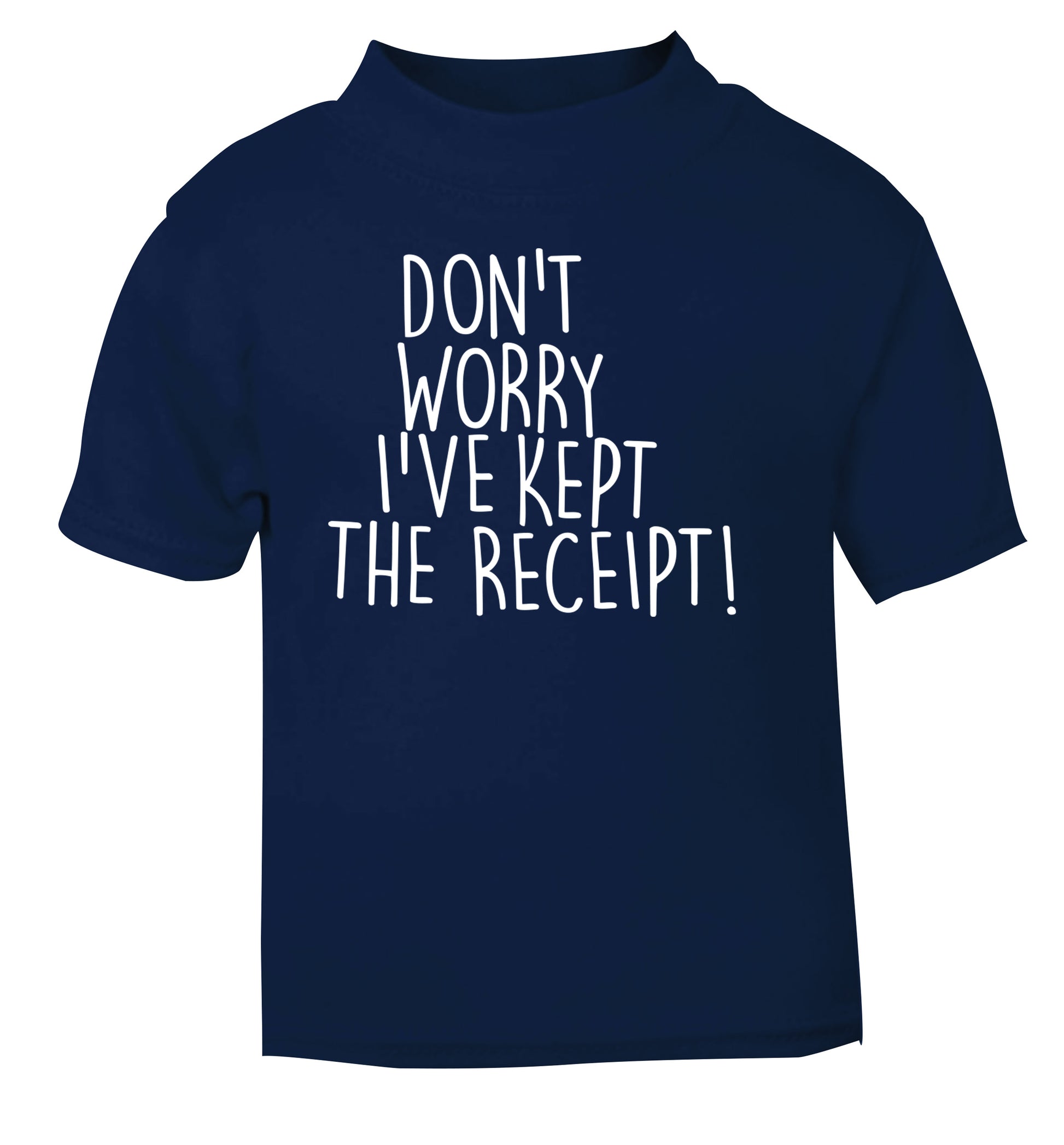 Don't Worry I've Kept the Receipt navy Baby Toddler Tshirt 2 Years