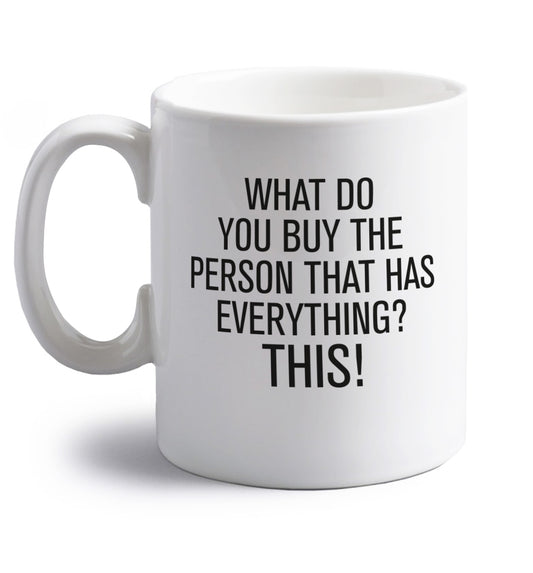 What do you buy the person that has everything? This! right handed white ceramic mug 
