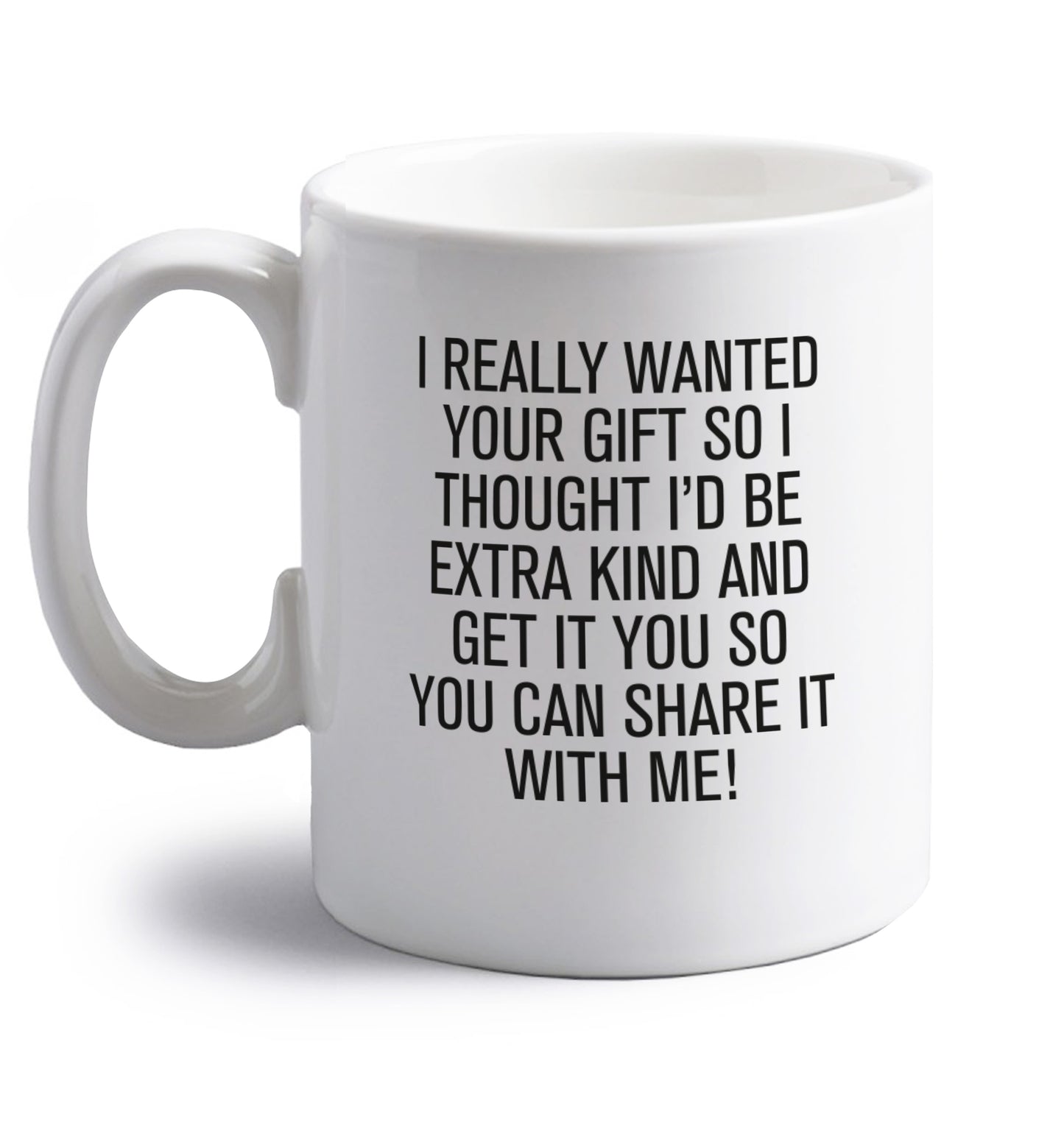 I really wanted your gift right handed white ceramic mug 